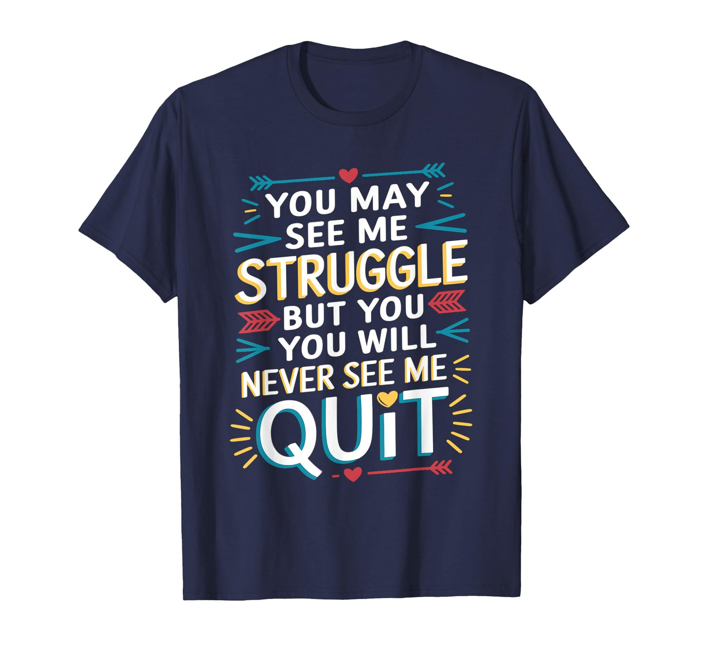 Motivational You May See Me Struggle, Inspiration Saying Men T-Shirt