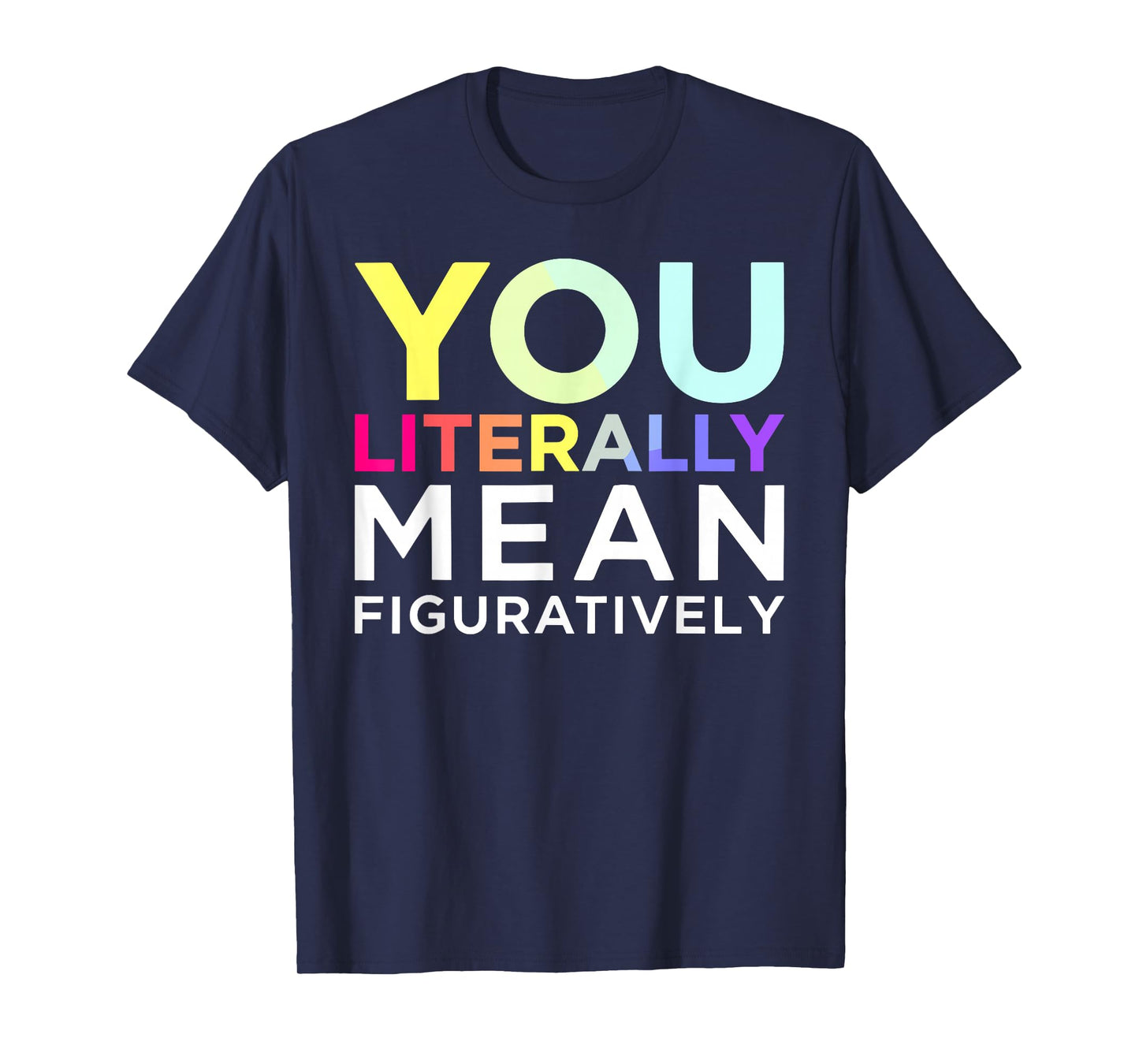 You Literally Mean Figuratively Witty Graphic T-Shirt