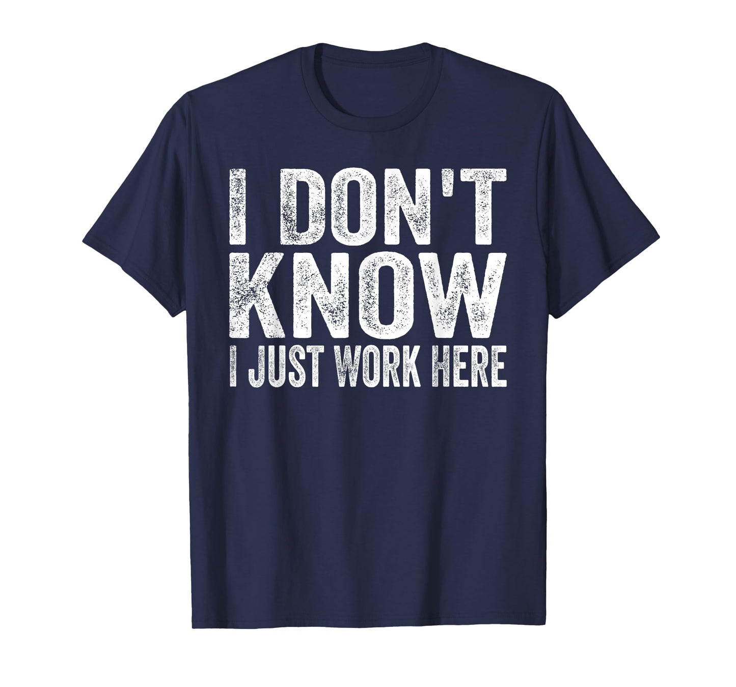 Funny humor Sarcastic Attitude Quote Memes I Don't Know I Just Work Here Unisex-Adults T-Shirt Black Small Short Sleeve Graphic Crew Neck Polyester 100% Imported Work Humor novelty-t-shirts