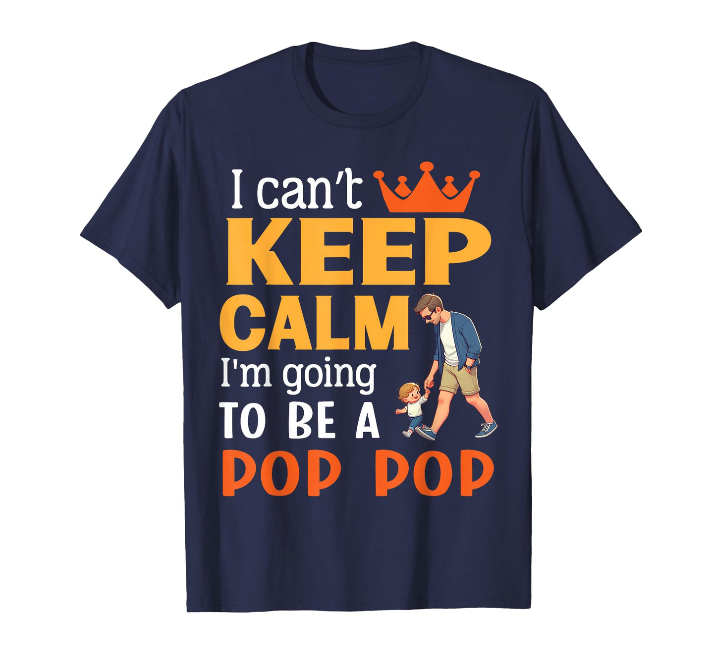 I Can't Keep Calm I'm Going To Be A Pop Pop Happy Me Mother T-Shirt