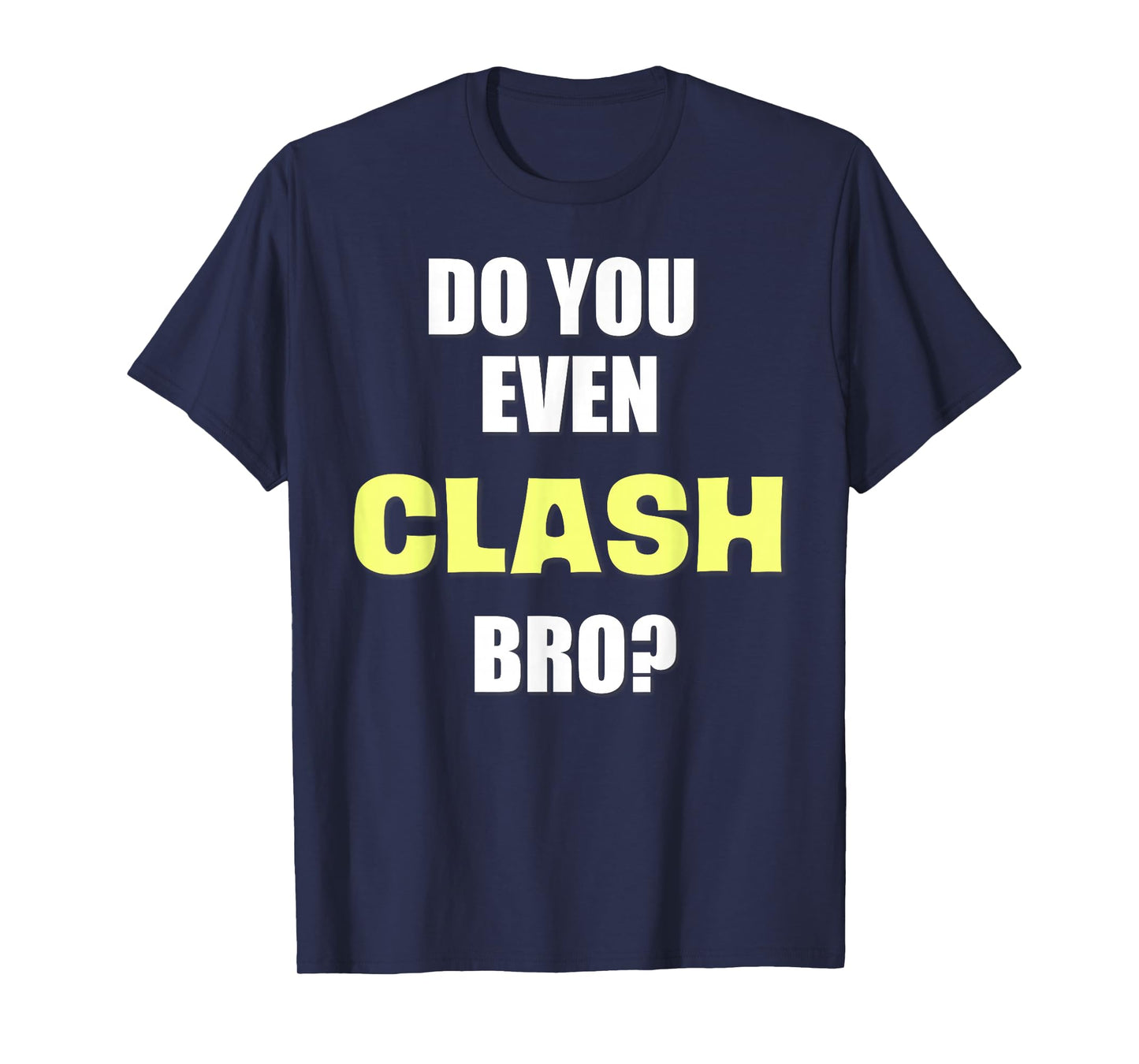 Do You Even Clash Bro? Funny Clash T-Shirt T-Shirt