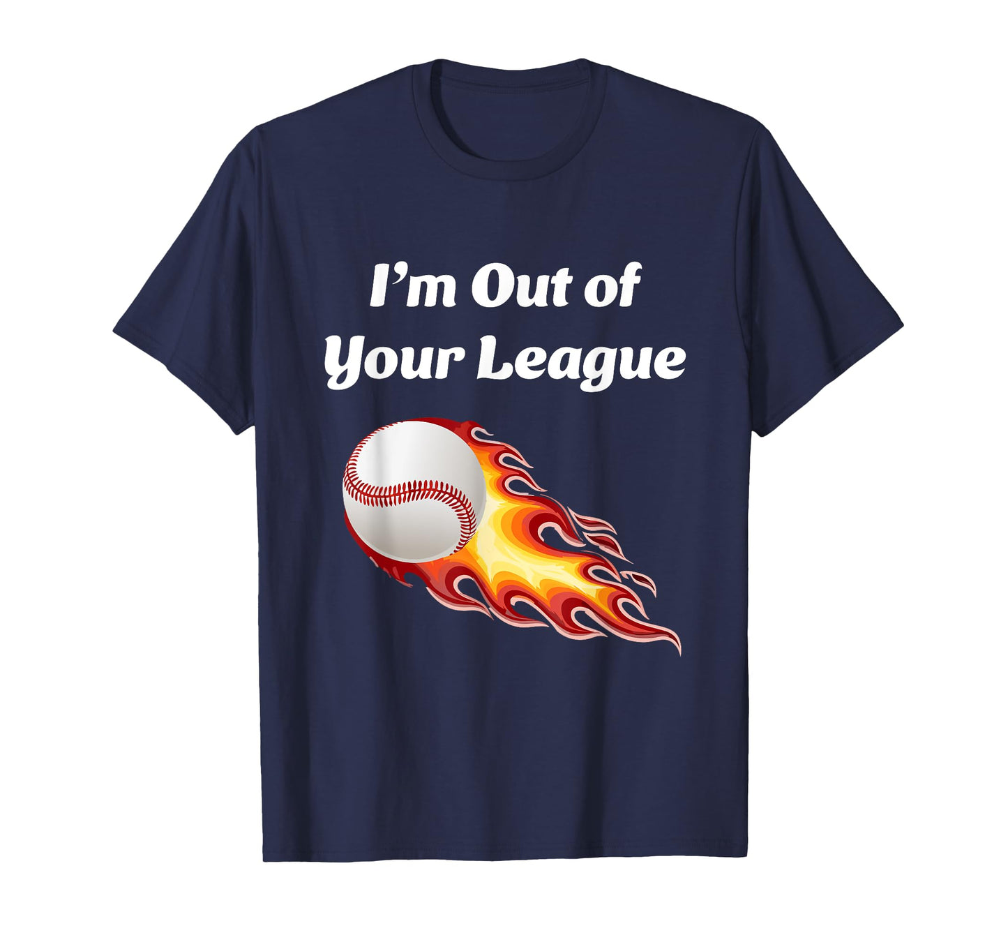 I’m Out of Your League - Baseball fan T-Shirt