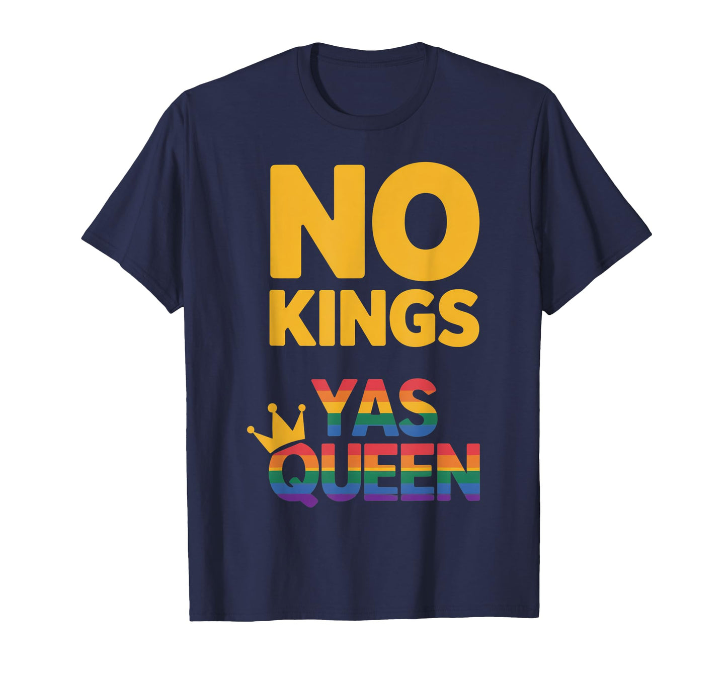 Gay Pride No Kings Yas Queen LGBTQ Rainbow Flag Resist T-Shirt