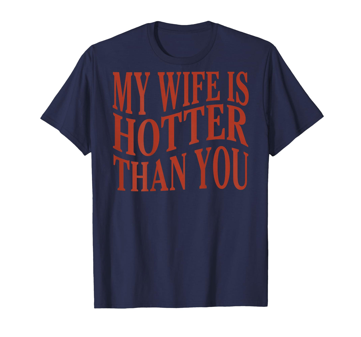 (On Back) Funny My Wife Is Hotter Than You Sarcastic Saying T-Shirt