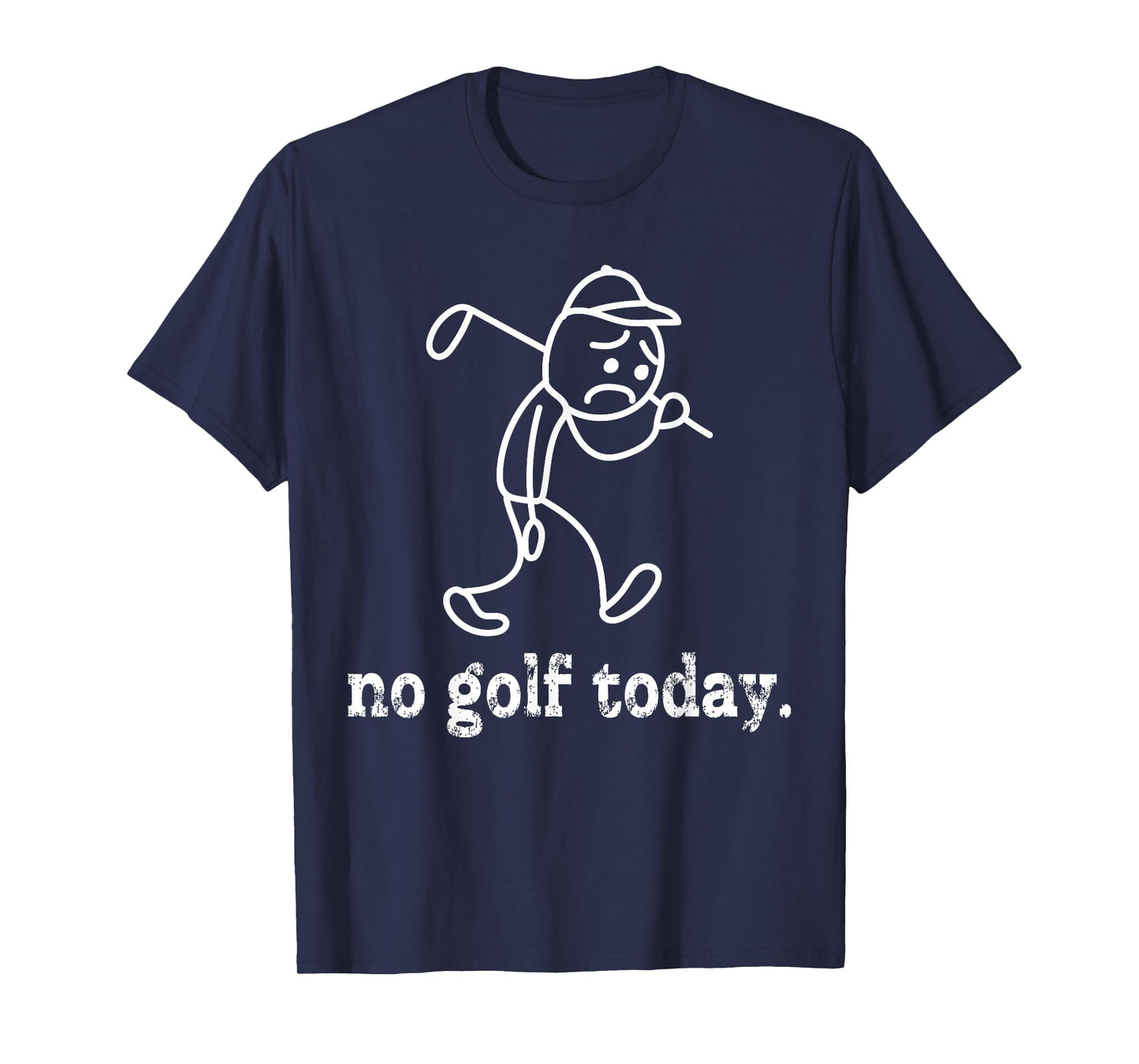 No Golf Today Funny Sad Stickman Golfer Humor Golfers Men T-Shirt