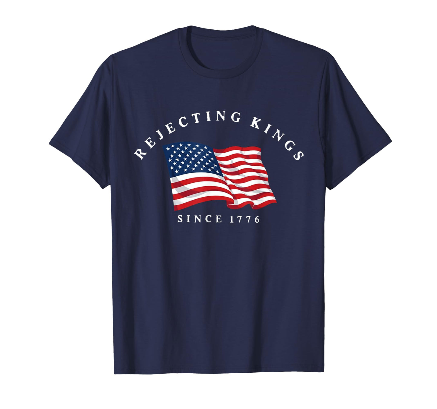 Rejecting Kings Since 1776 Patriotic USA Flag 4th Of July T-Shirt