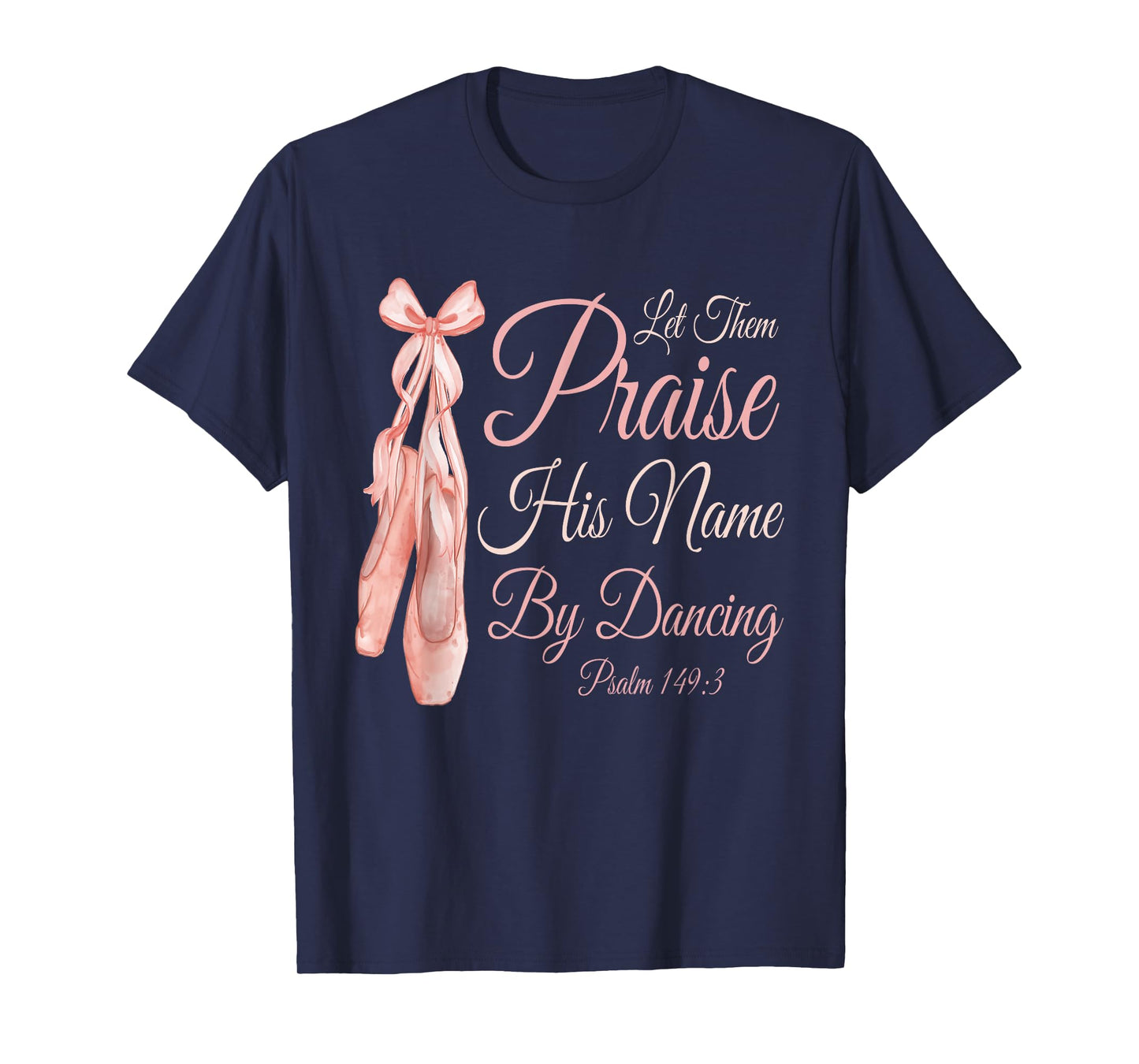 Let Them Praise His Name with Dancing Christian Ballet Dance T-Shirt