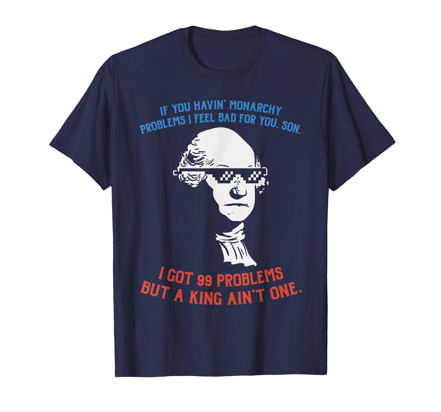 99 Problems No King Washington Independence Day 4th Of July Women Men T-Shirt