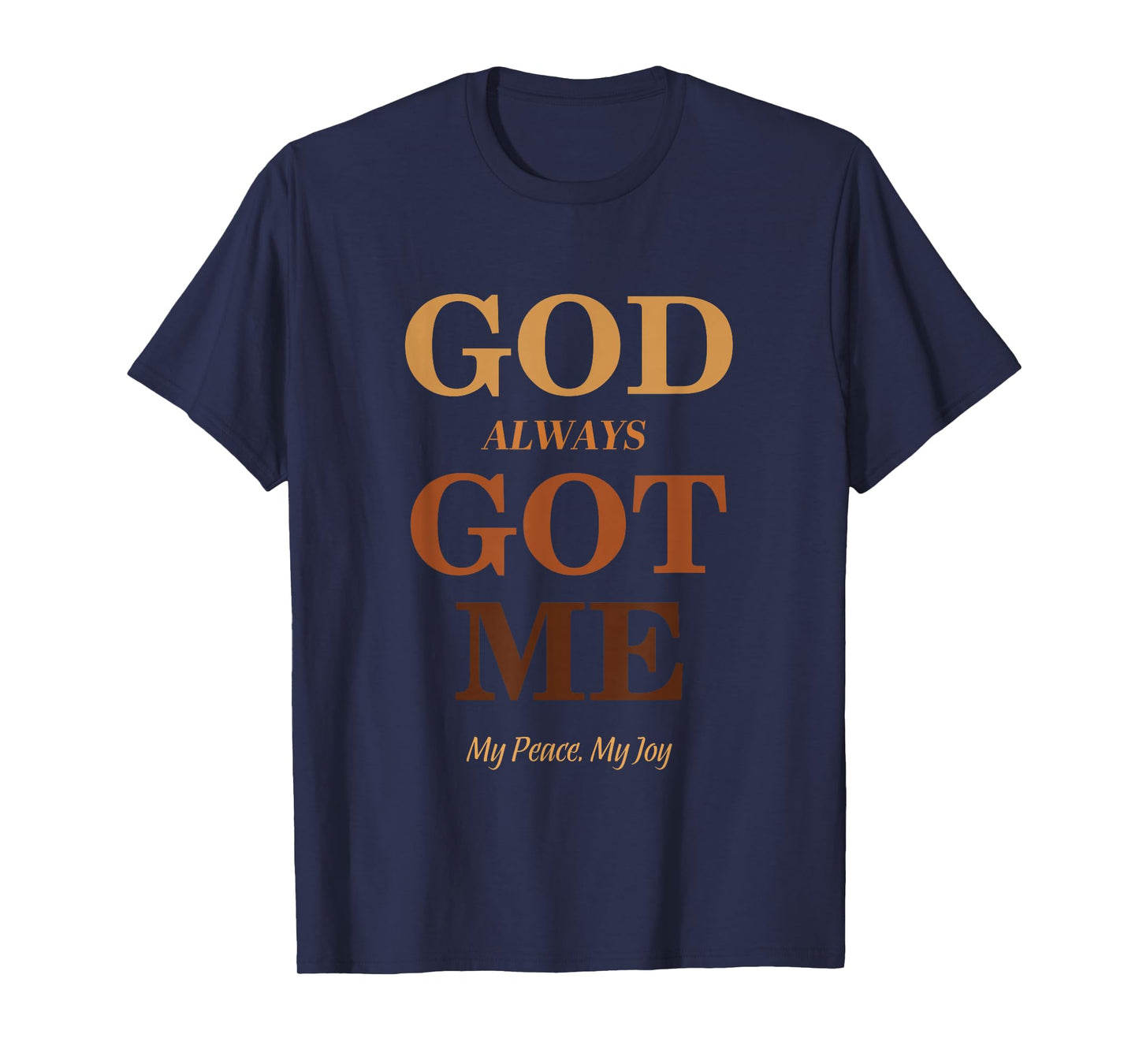 God Always Got Me, My Peace My Joy Cool Quotes Graphic T-Shirt