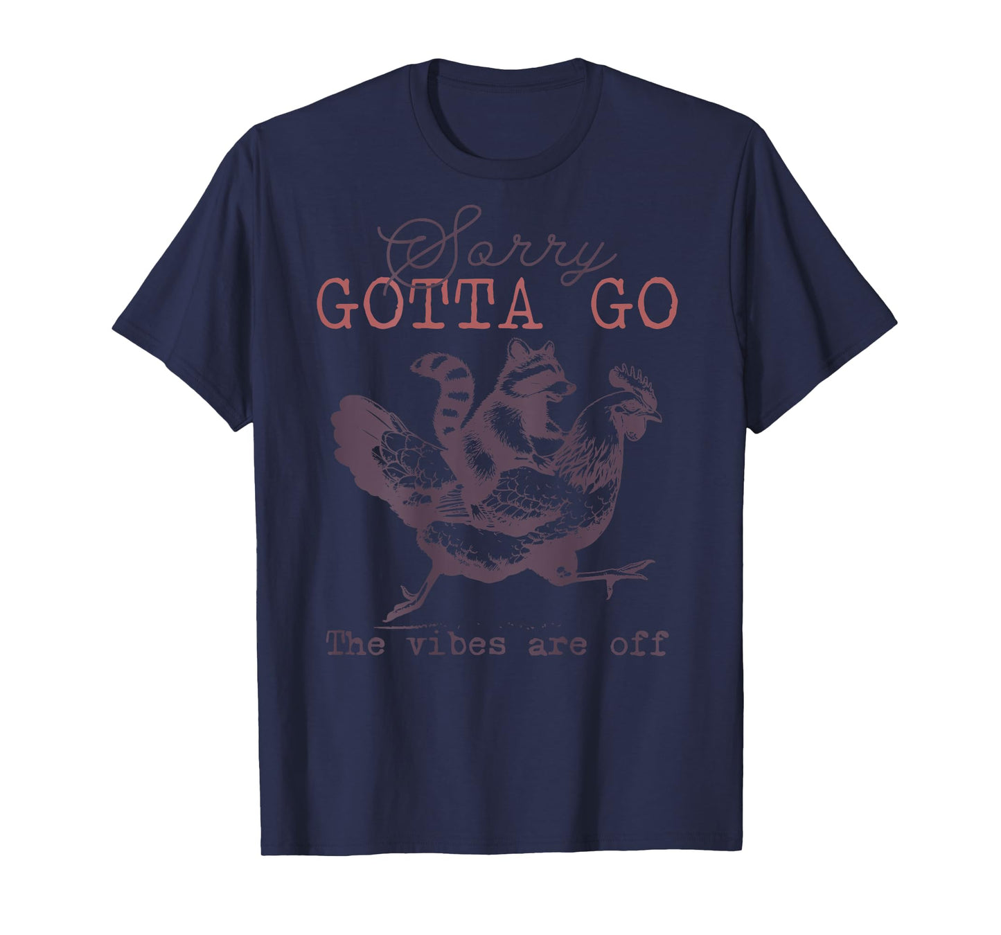 Sorry Gotta Go The Vibes Are Off on back T-Shirt