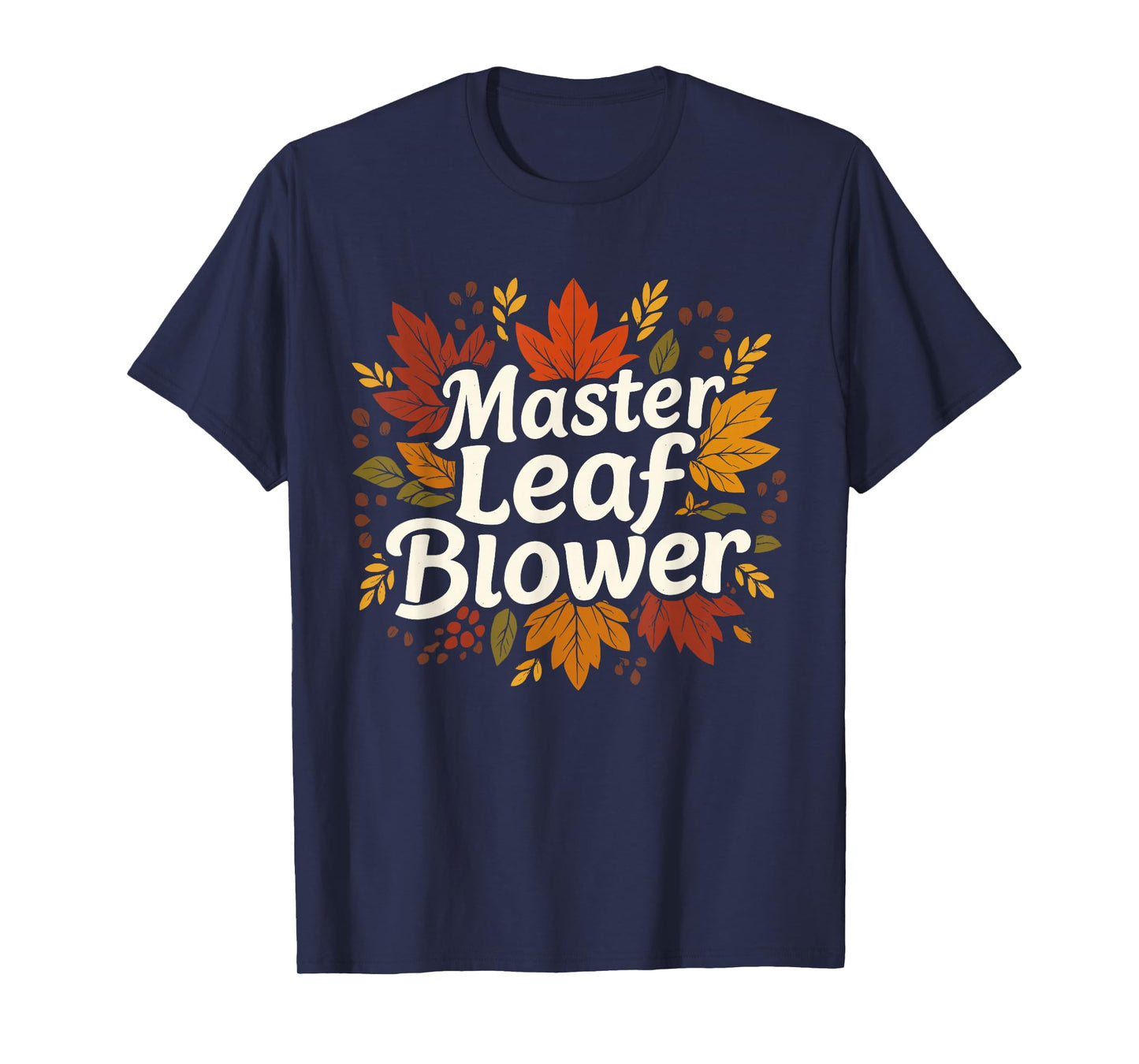 Master Leaf Blower Autumn Season Falling Leaves Cleanup T-Shirt
