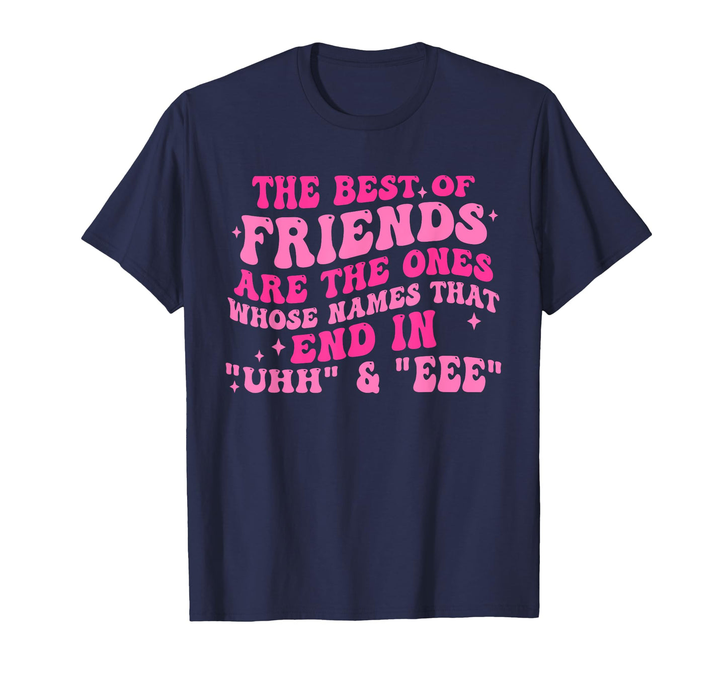 The Best Of Friends Are The Ones Whose Names Design T-Shirt