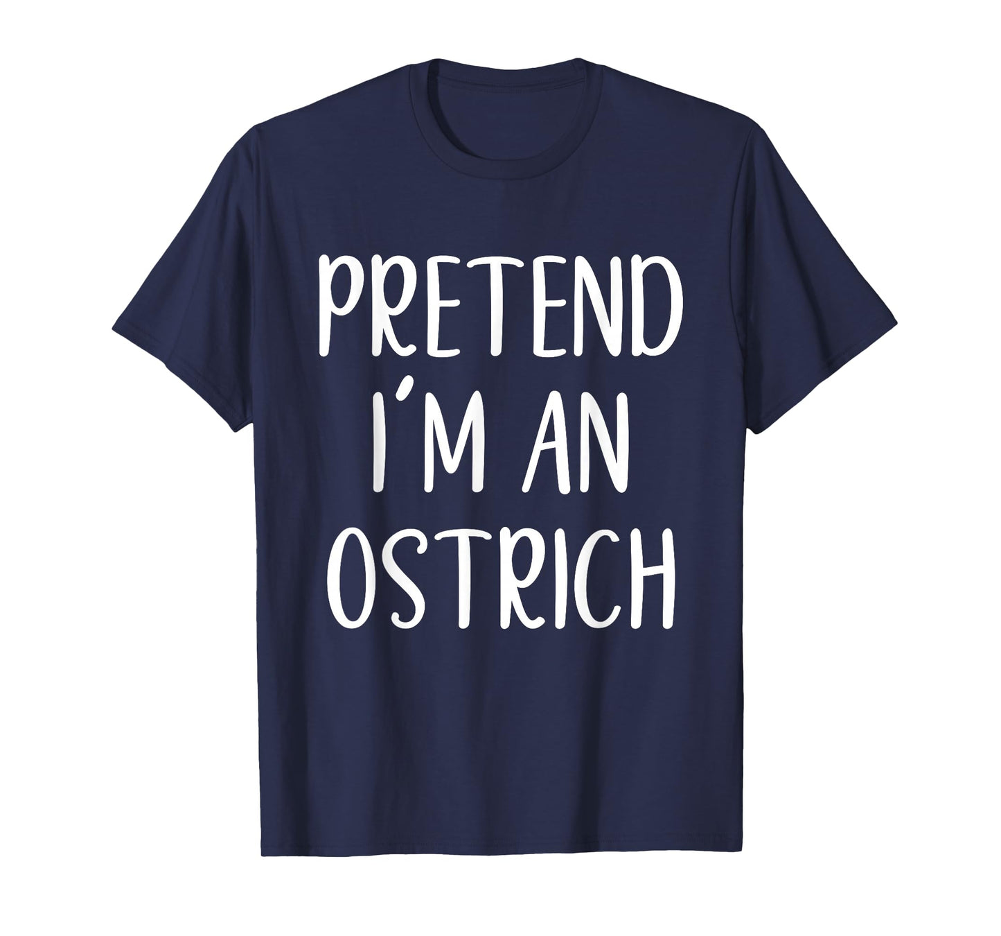Pretend I'm Ostrich Costume Halloween Funny Easy Adult Kid T-Shirt