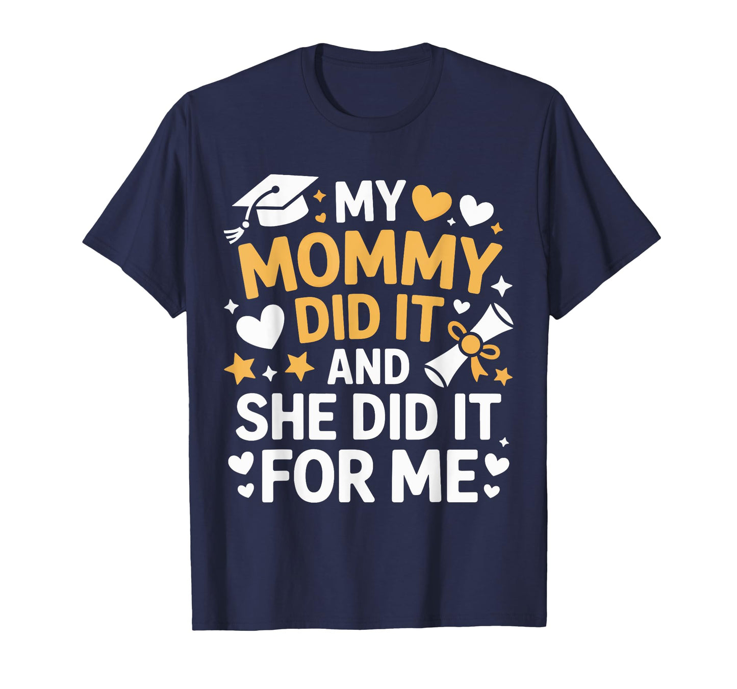My Mommy Did It Graduation Graduated Mom Proud Children T-Shirt