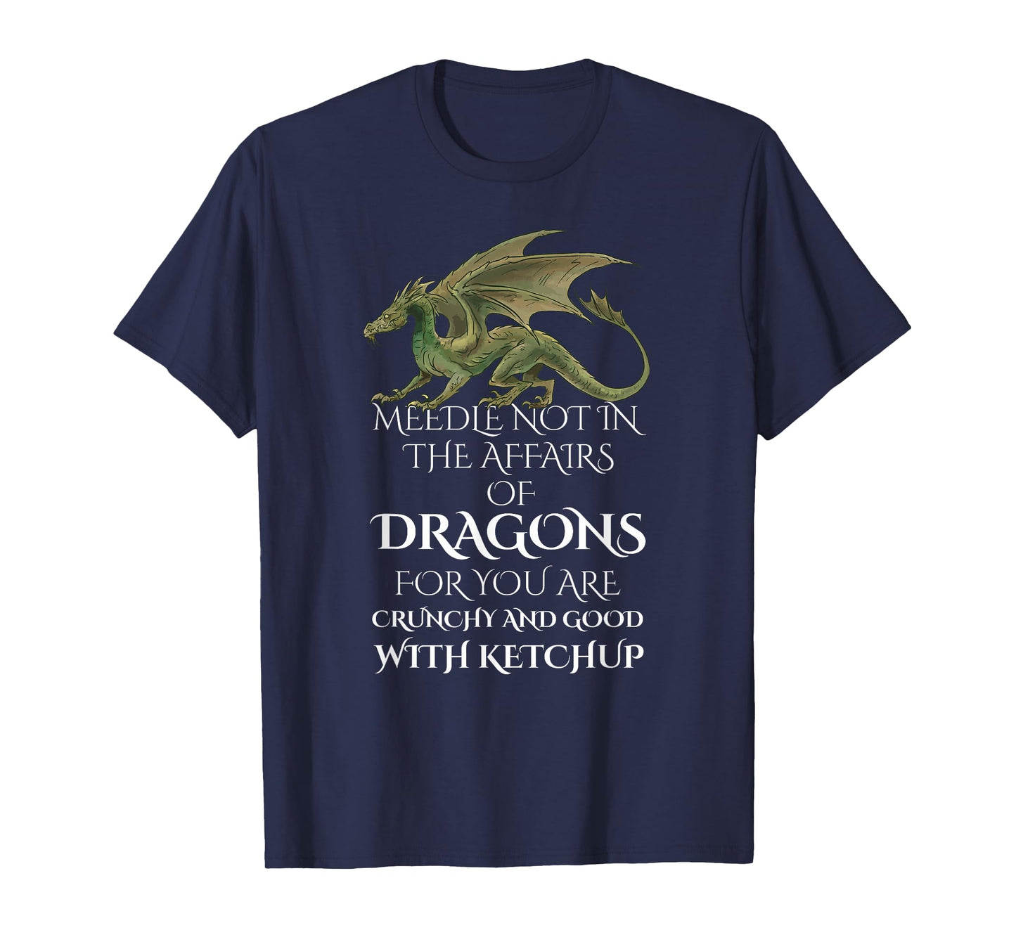 Do Not Meddle In The Affairs Of Dragons For You Are Crunchy T-Shirt