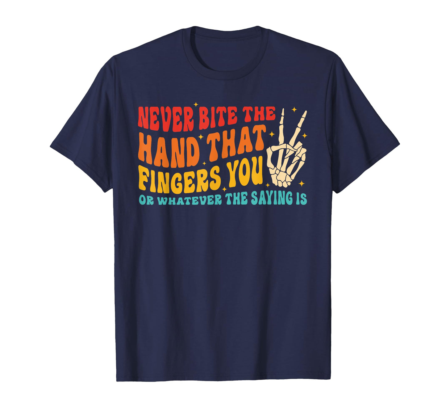 Never Bite The Hand That Fingers You T-Shirt