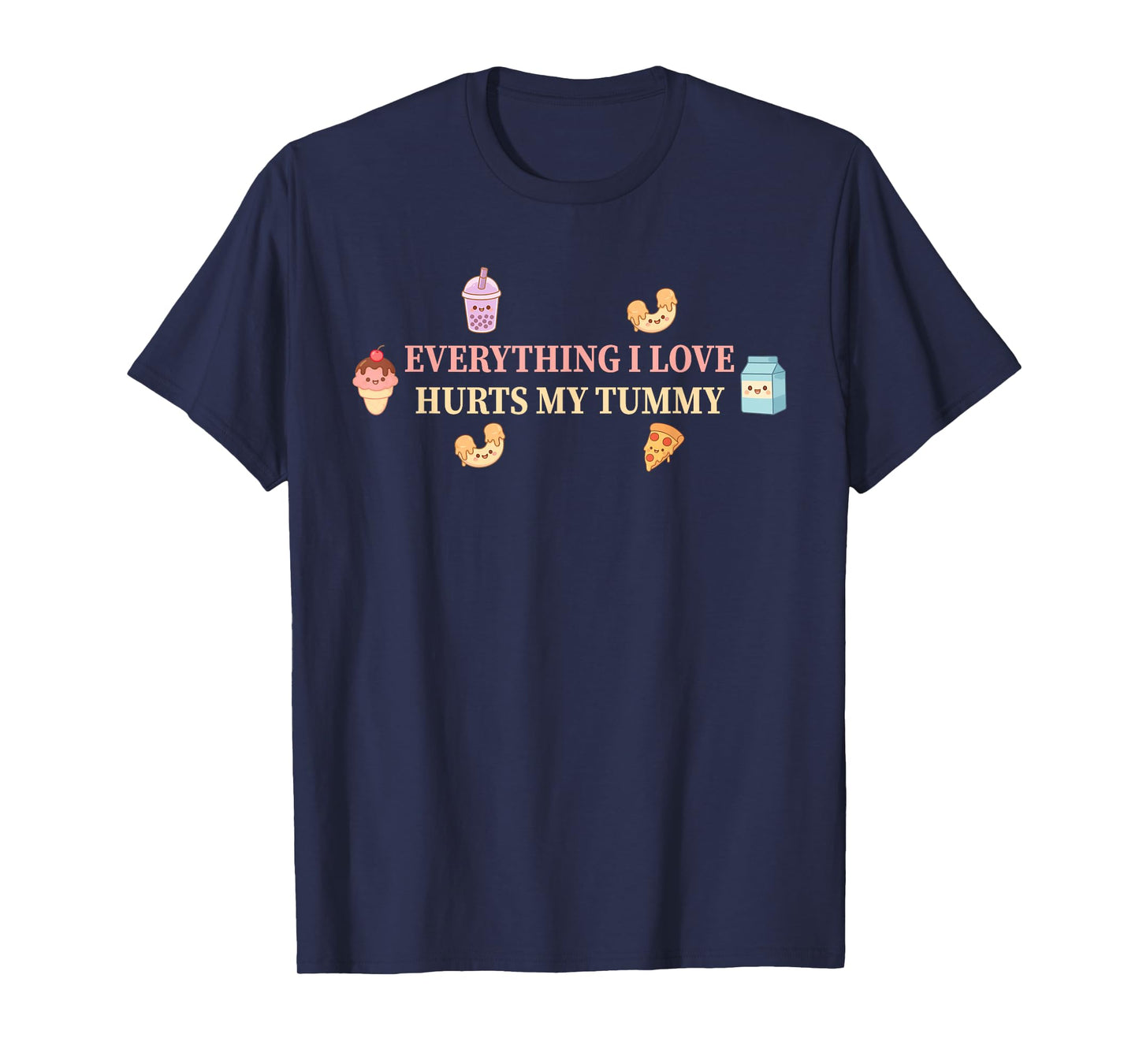 Everything I Love Hurts My Tummy Design T-Shirt