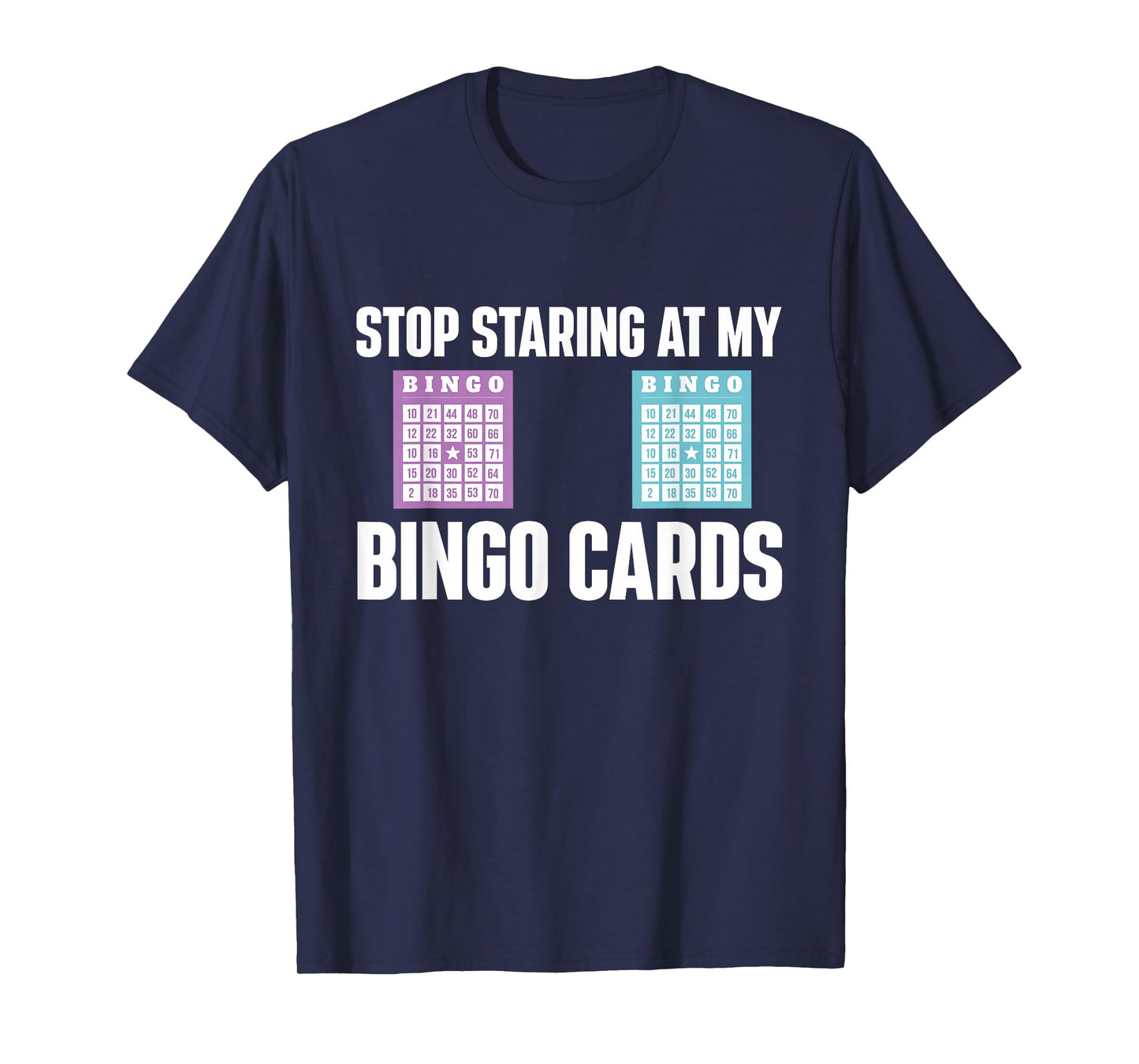 Stop Staring At My Bingo Cards Bingo Lover Gambler Gambling T-Shirt