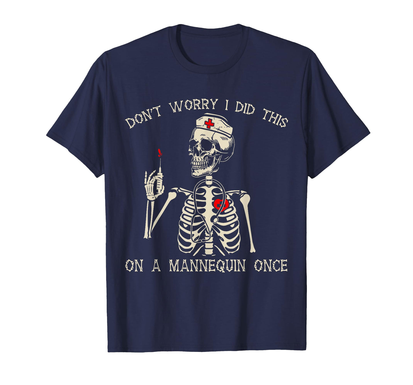 Don't Worry I Did This On A Mannequin Once Nurse Skeleton T-Shirt