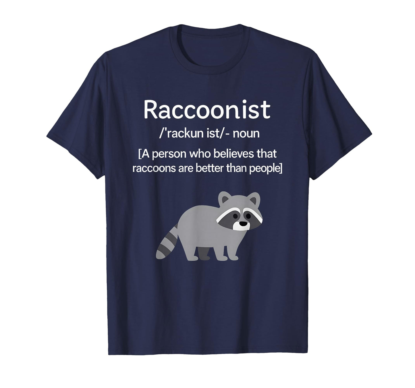 Raccoonist Noun A Person Who Belies That Raccoons are Better T-Shirt