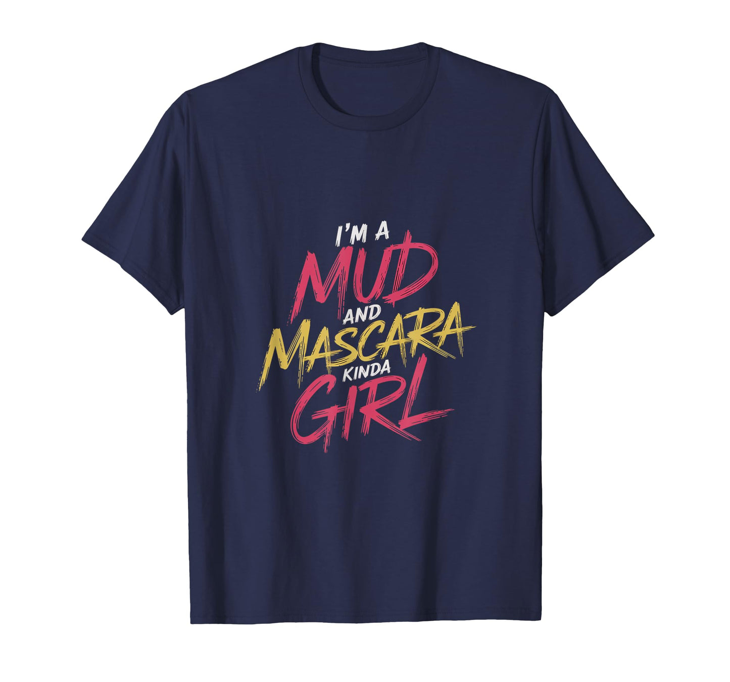 I'm A Mud And Mascara Kinda Girl |------ T-Shirt