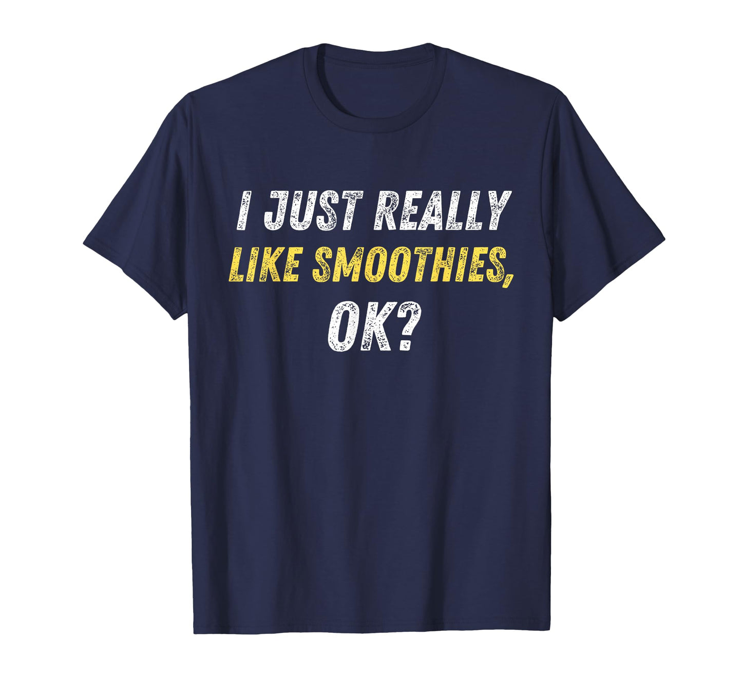 I Just Really Like Smoothies Ok Funny Smoothie Lover Quote T-Shirt
