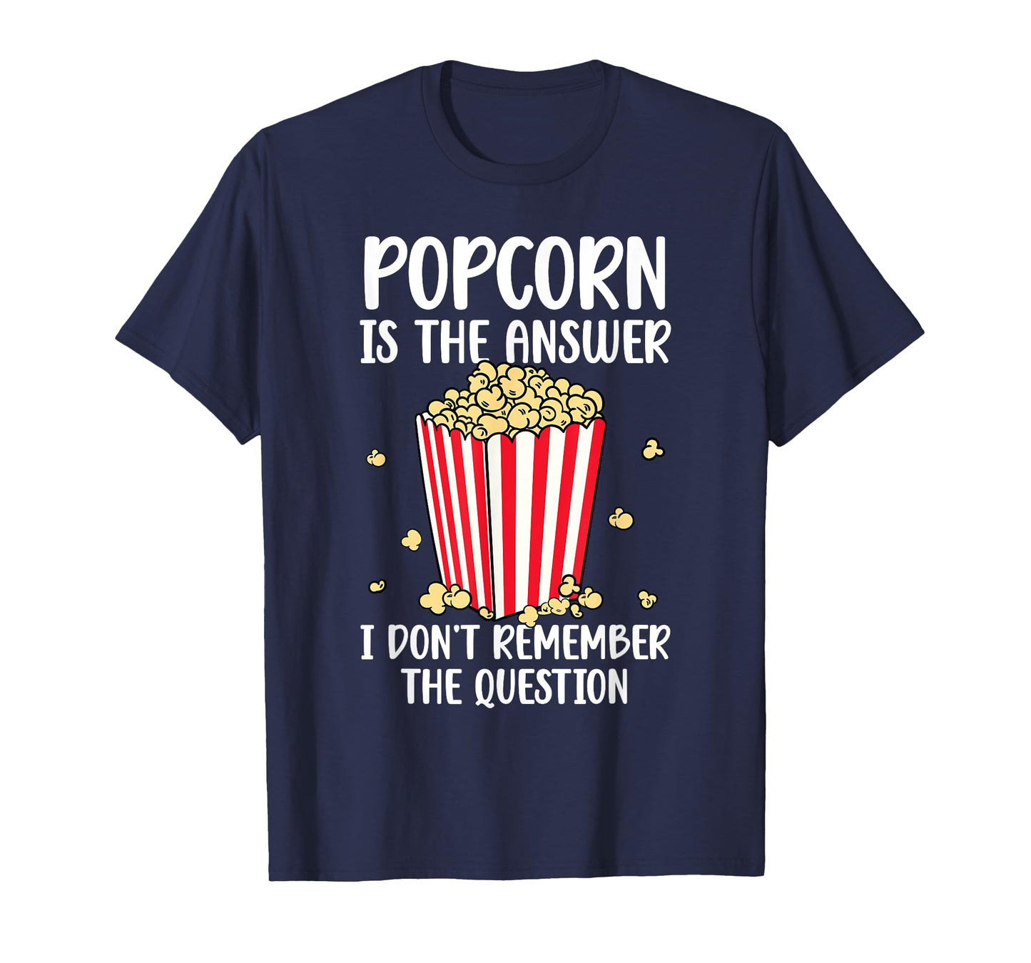 Funny Popcorn Is The Answer I Don't Remember The Question T-Shirt