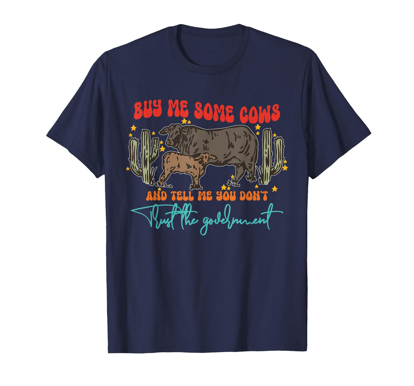 Buy Me Some Cows And Tell Me You Don't Trust The Government T-Shirt