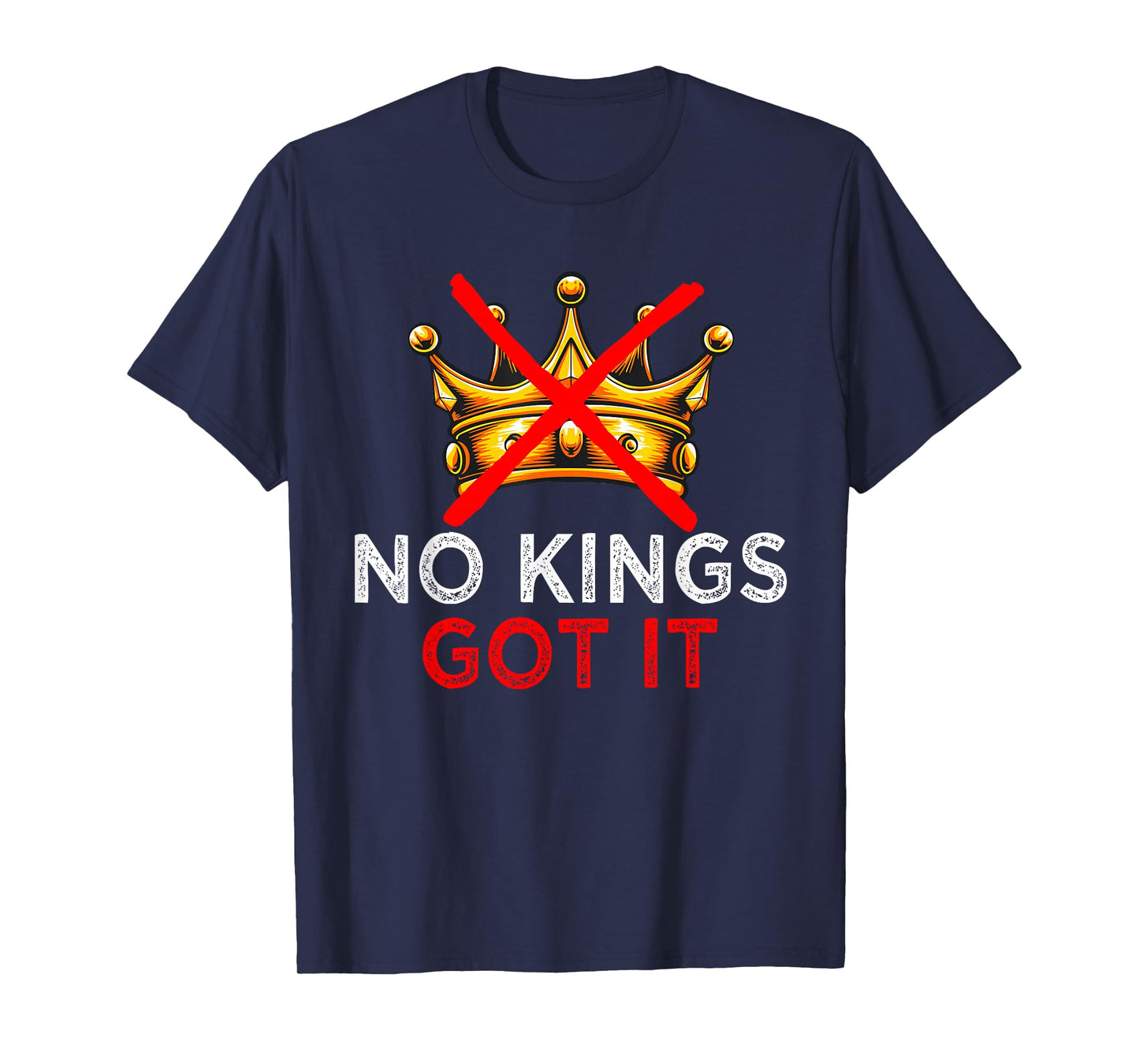 No Kings Got It Shirt - Freedom Rebel Style Tee T-Shirt