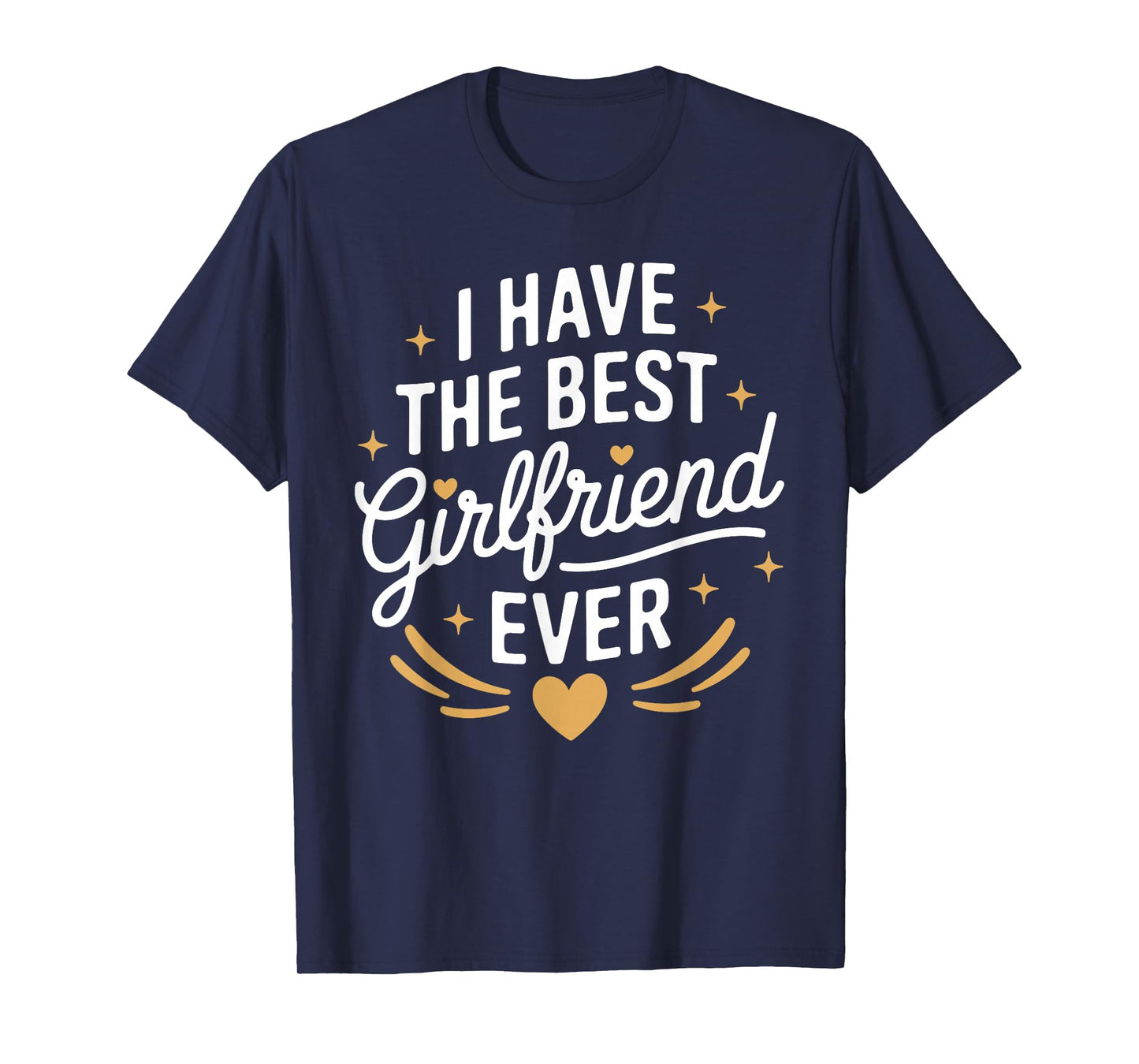 I Have The Best Girlfriend Ever T-Shirt for Girlfriends T-Shirt
