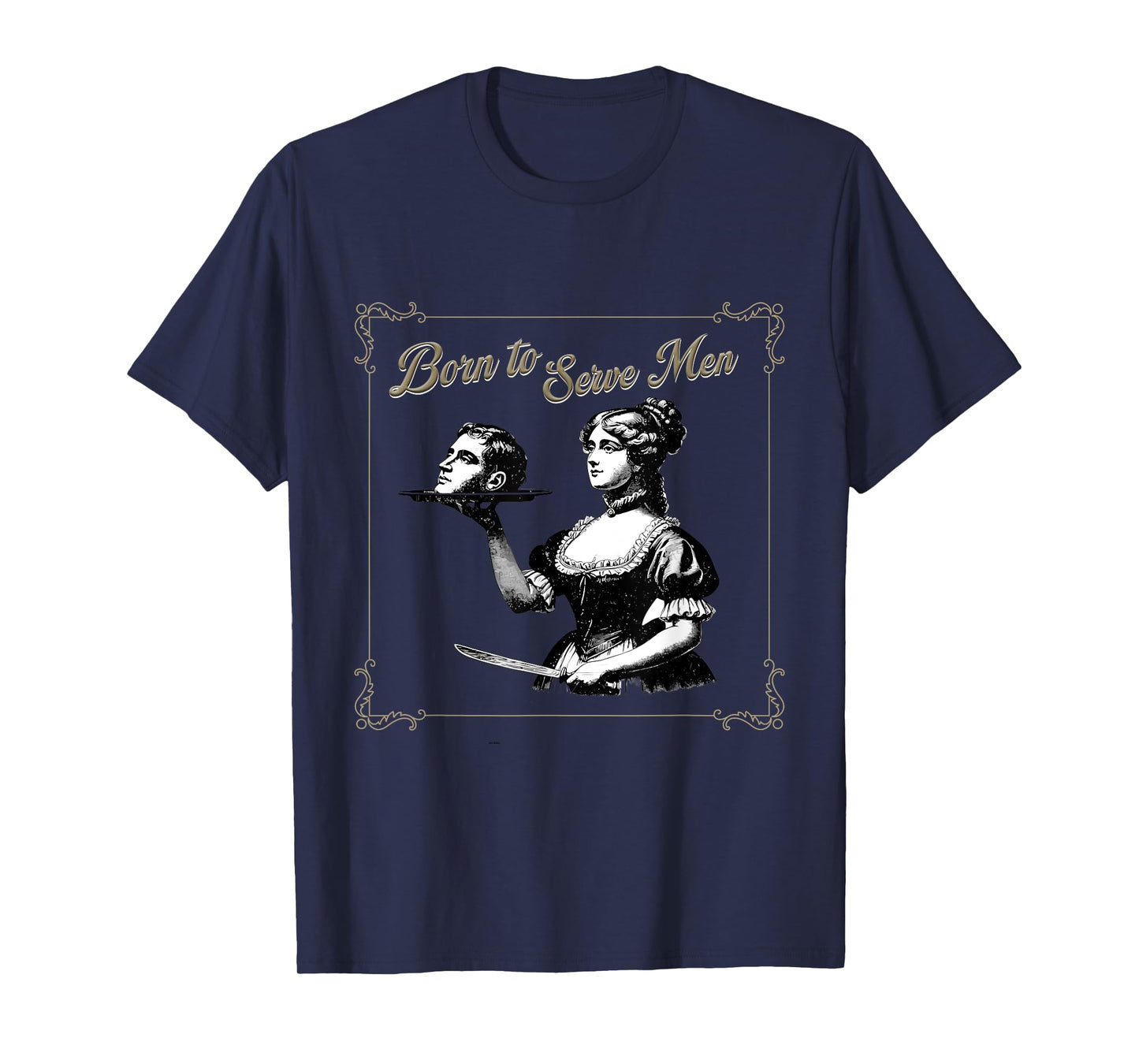 Retro Women Are Born to Serve Men Cute Girl Motivational T-Shirt
