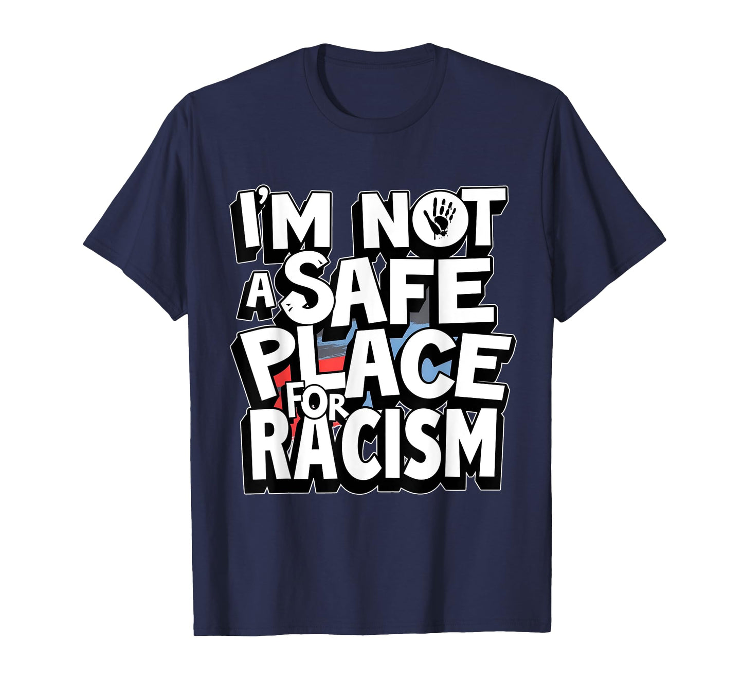 I'm Not A Safe Place For Racism Design Mens & Womens T-Shirt