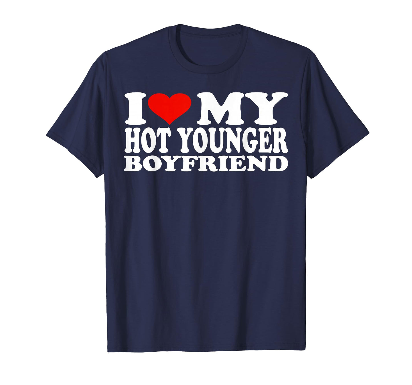 I Love My Hot Younger Boyfriend I Heart My Hot Younger BF T-Shirt