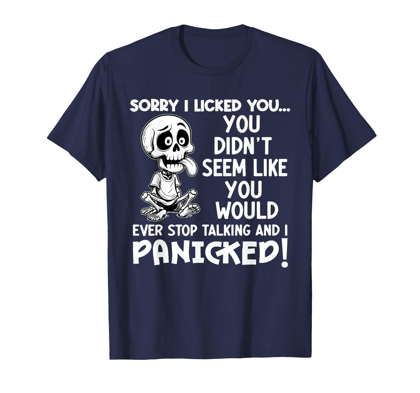 Sorry I Licked You You Didn't Seem Like You Would Ever T-Shirt