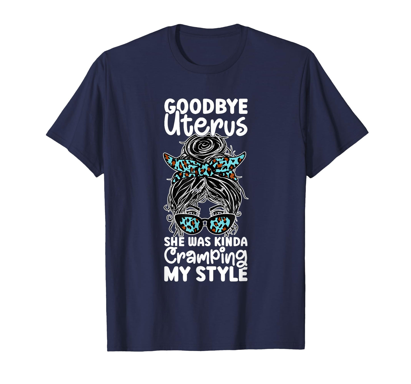 Goodbye Uterus She Was Kinda Cramping My Style T-Shirt