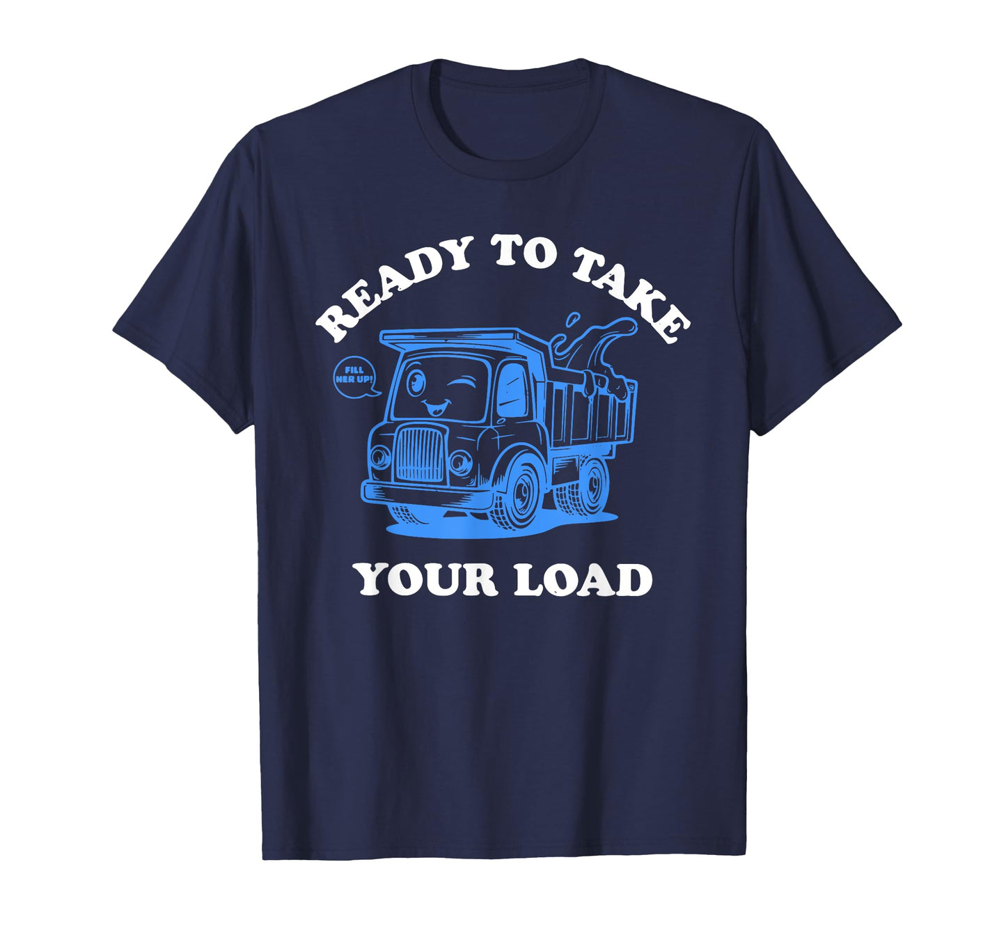 Ready To Take Your Load Design T-Shirt