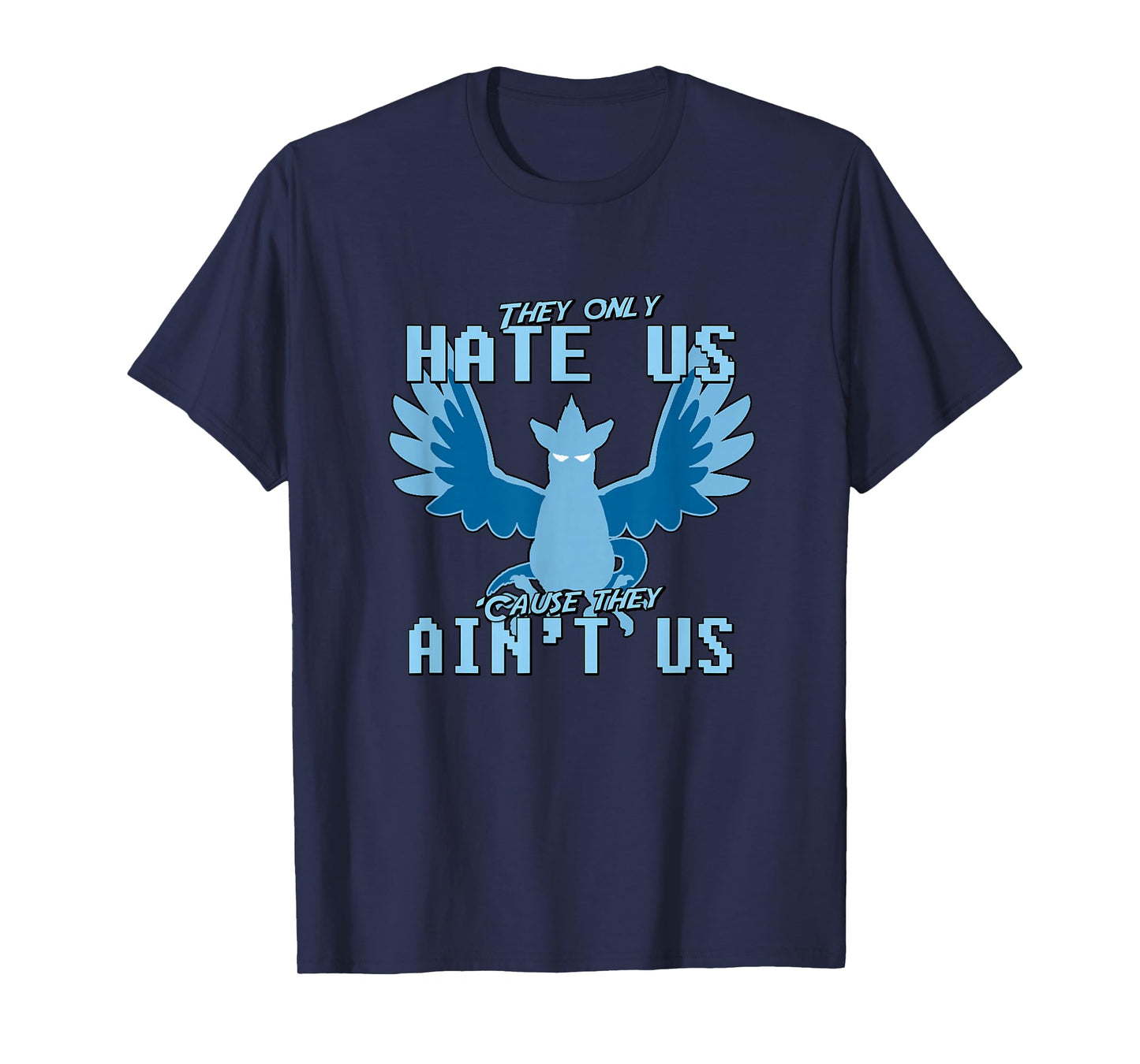 "They only hate us 'cause they ain't us!" - Go Mystic Team T-Shirt