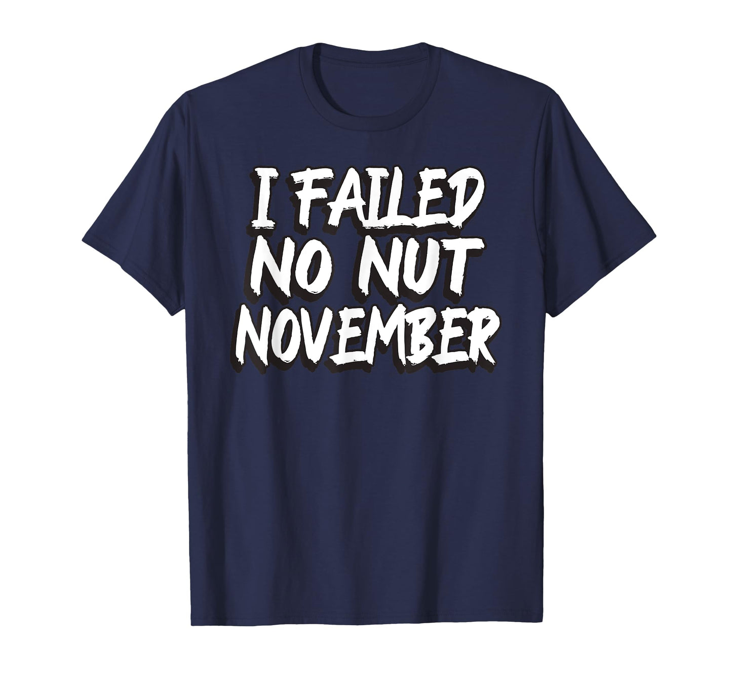 I Failed No Nut November Challenge Funny Meme T-Shirt