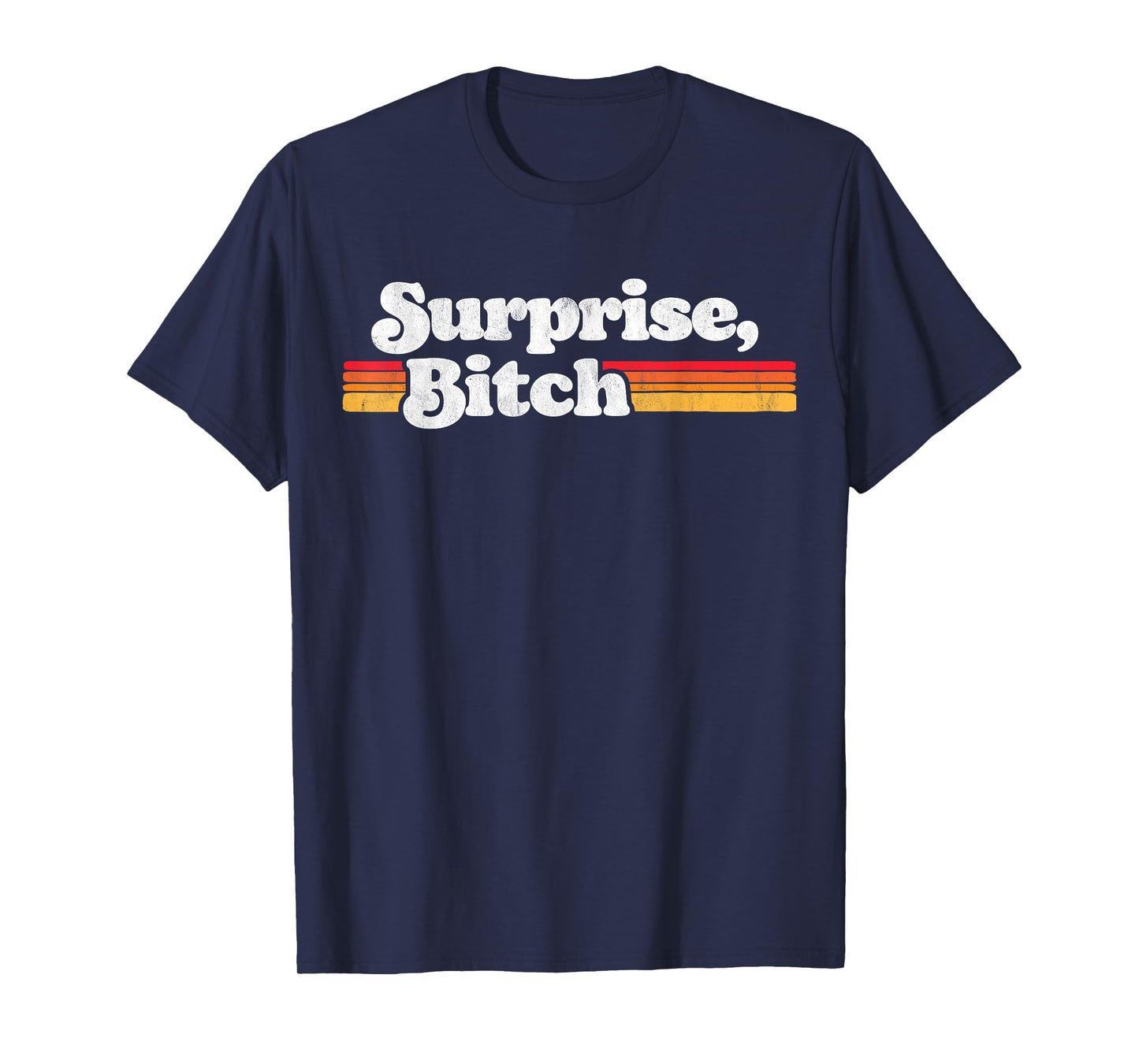 Surprise, B!tch Funny Distressed Party & Festival Retro Sun T-Shirt