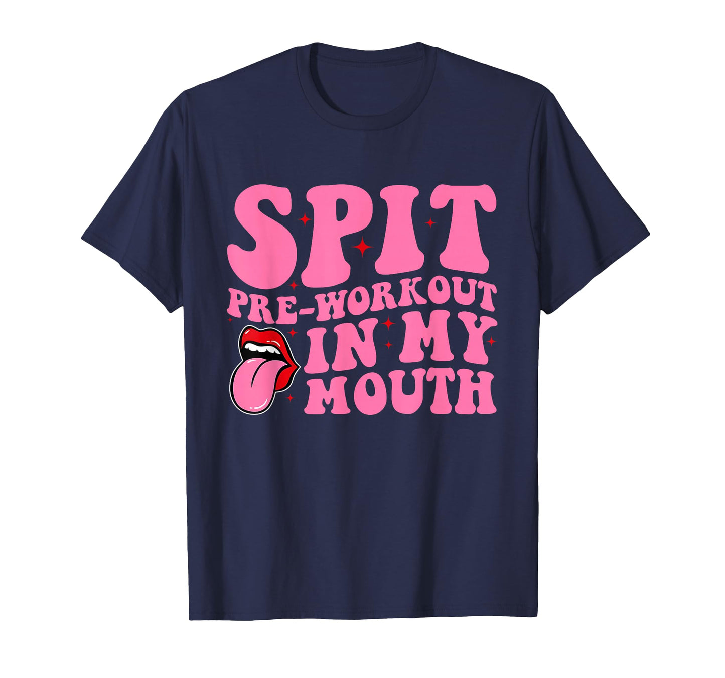 Spit Pre-Workout In My Mouth Funny Apparel T-Shirt
