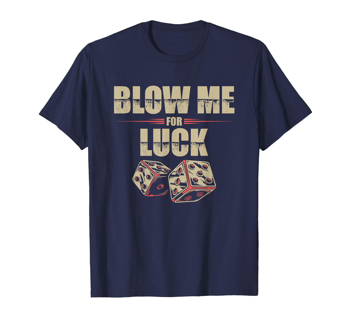 Blow Me For Luck Dices Funny Adult Pun Craps Players Gift T-Shirt
