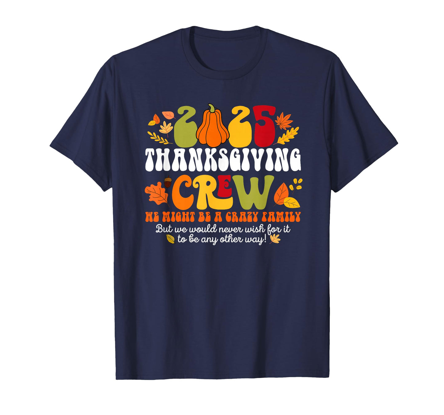 Fall Autumn 2025 Crazy Family Matching Thanksgiving Crew T-Shirt