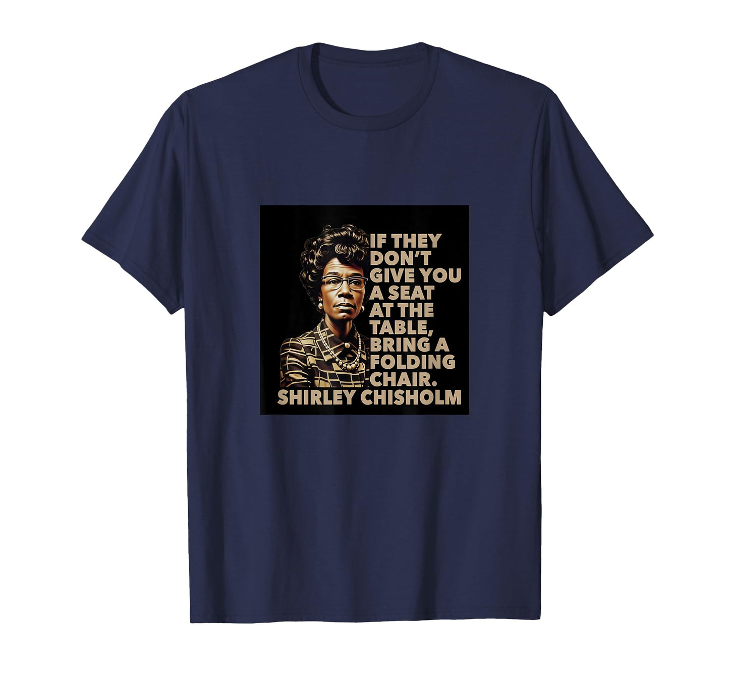 Shirley Chisholm quote Seat At The Table Black History Month T-Shirt