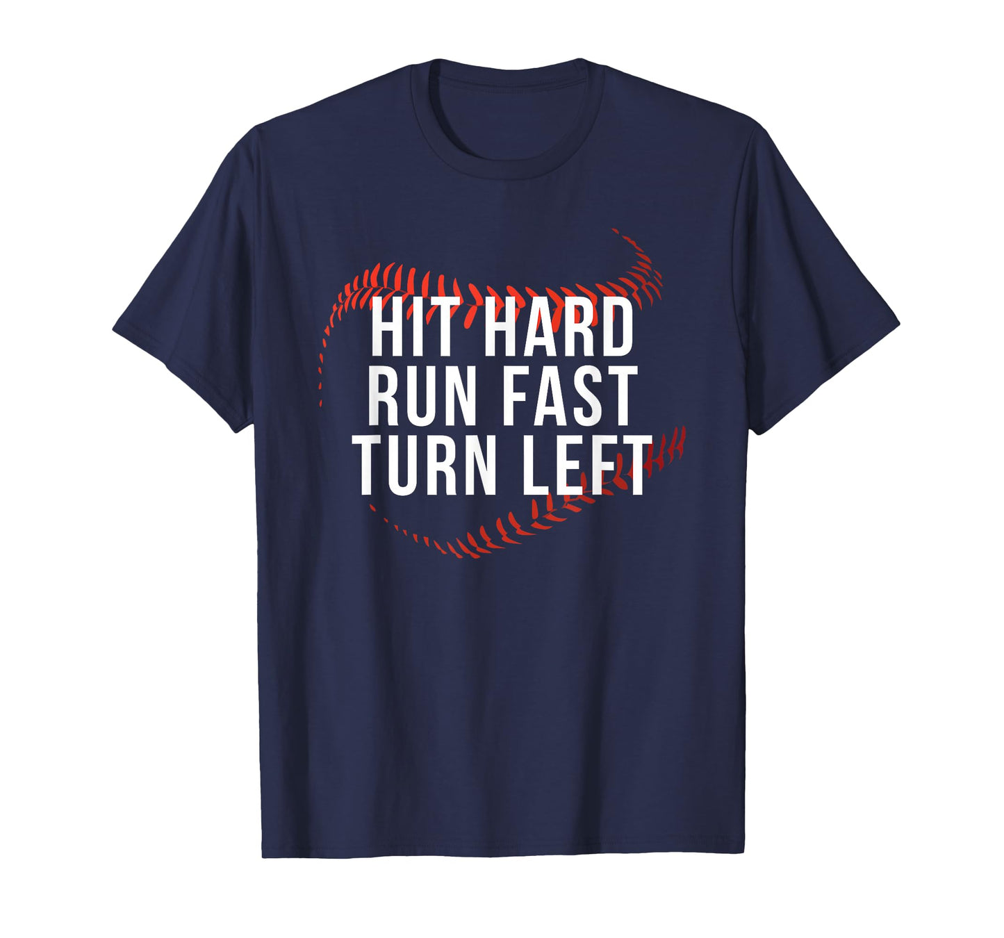 Hit Hard Run Fast Turn Left Funny Baseball Player & Fan T-Shirt