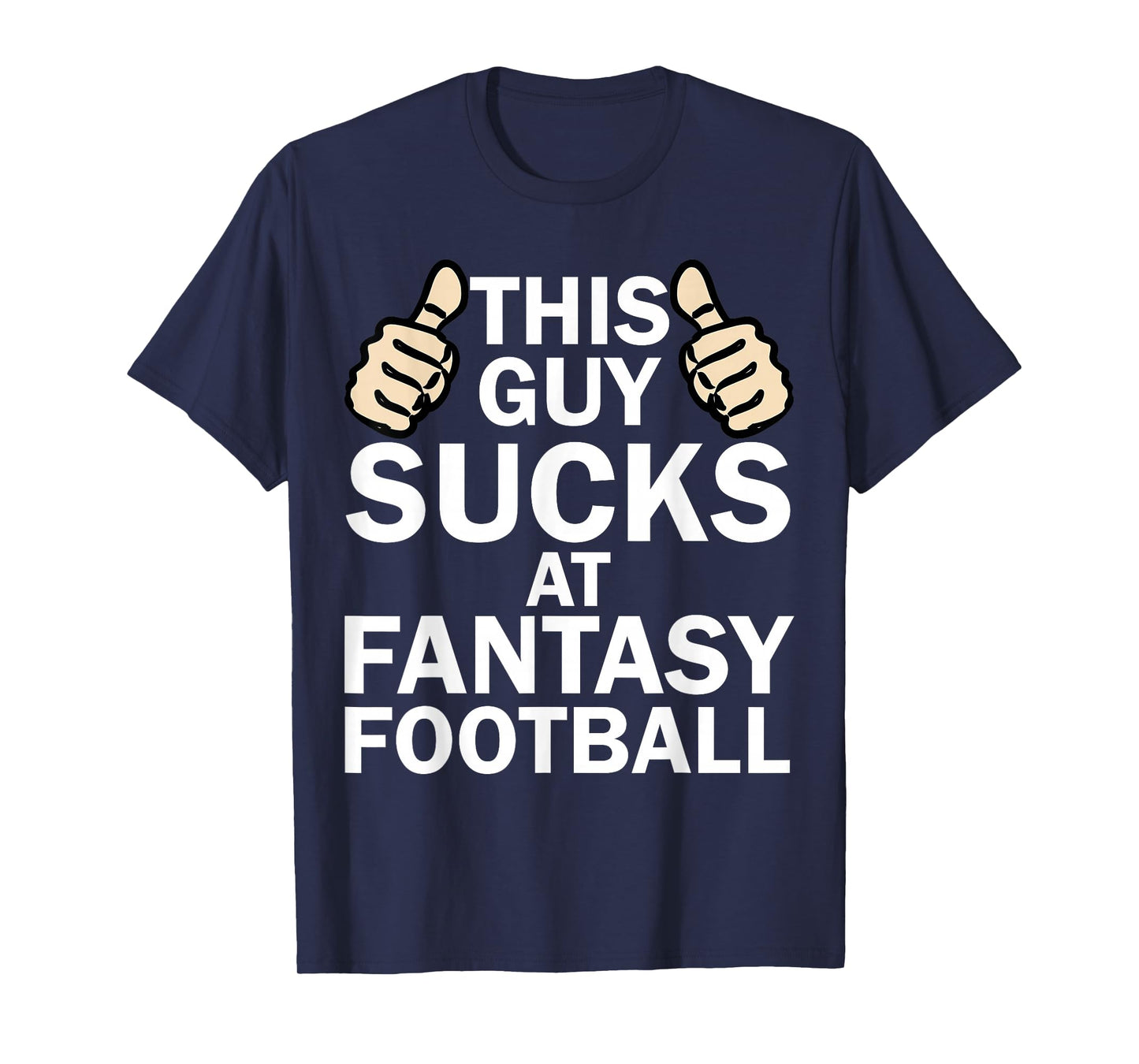 Mens This Guy Sucks At Fantasy Football - Funny T Shirt T-Shirt