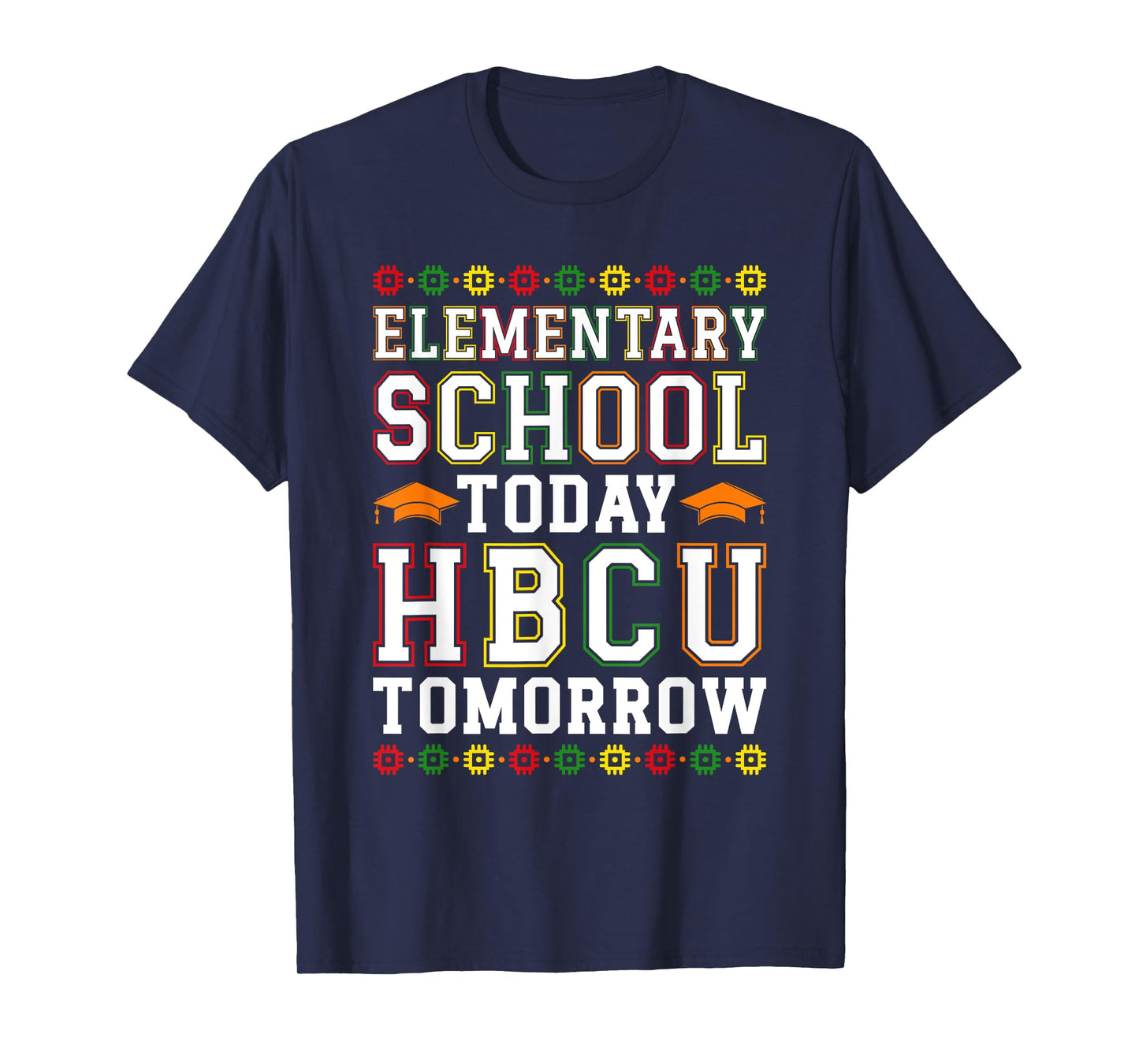 Elementary School Today HBCU Tomorrow Black College T-Shirt