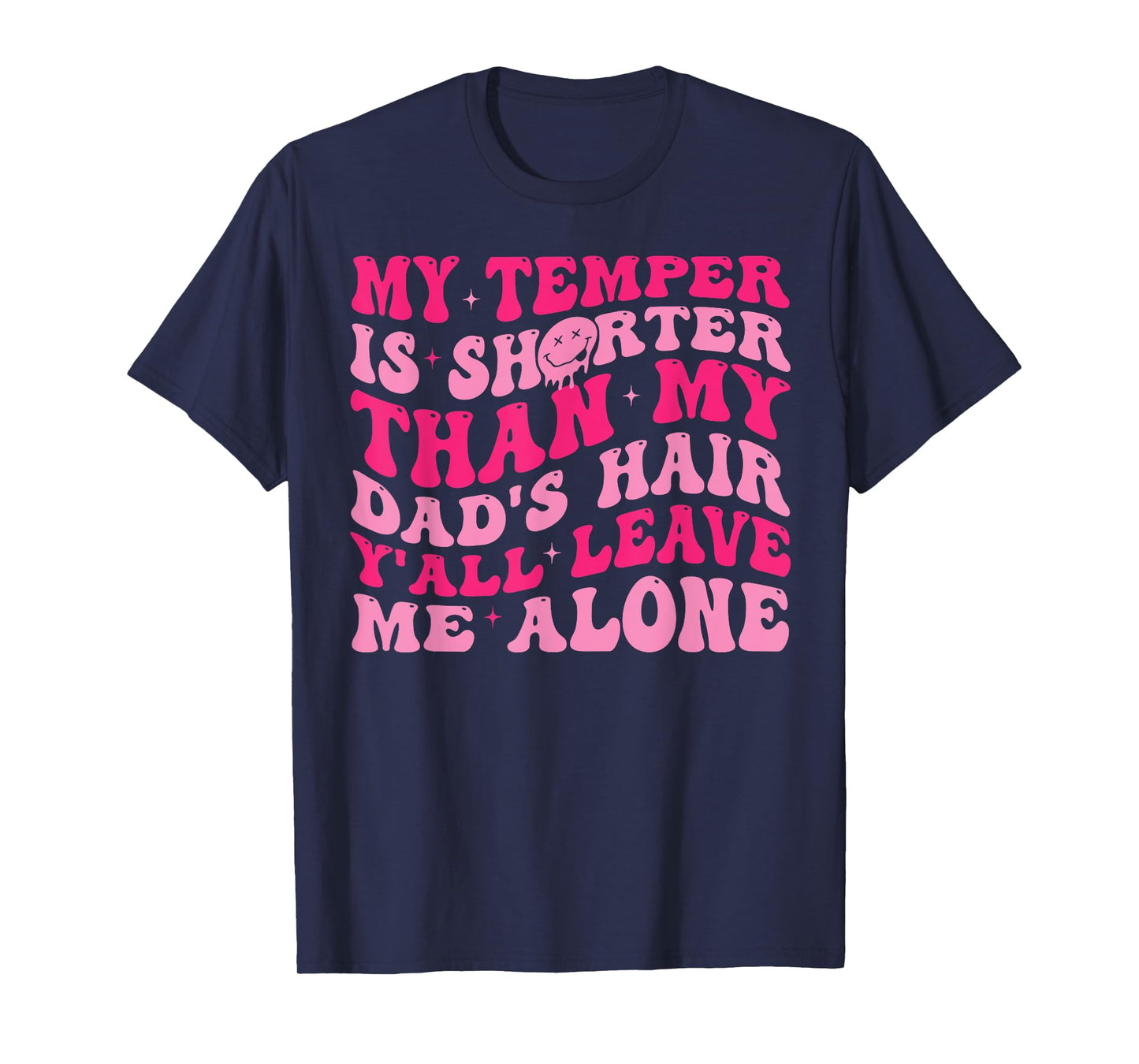 My Temper Is Shorter Than My Dad's Hair Y'all Leave Me Alone T-Shirt