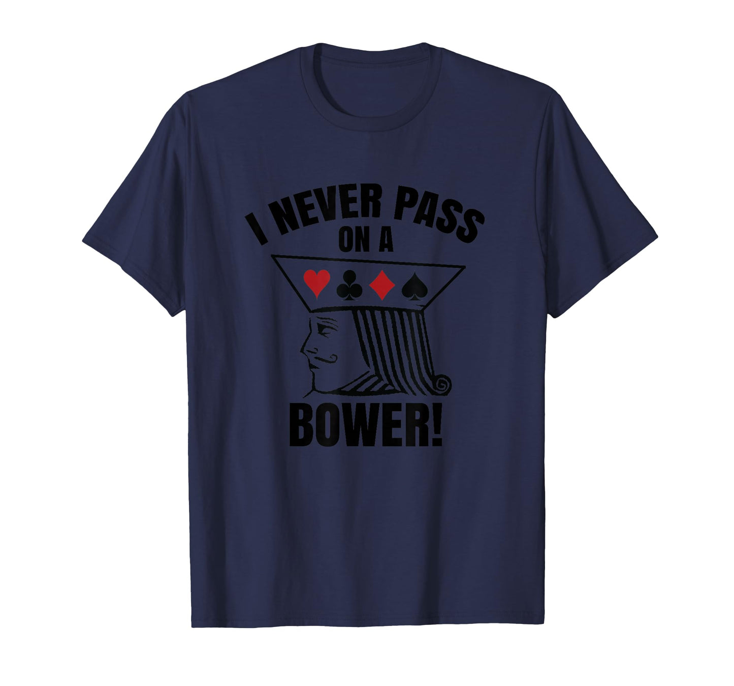 I Never Pass On A Bower - Funny Michigan Humor Euchre T-Shirt