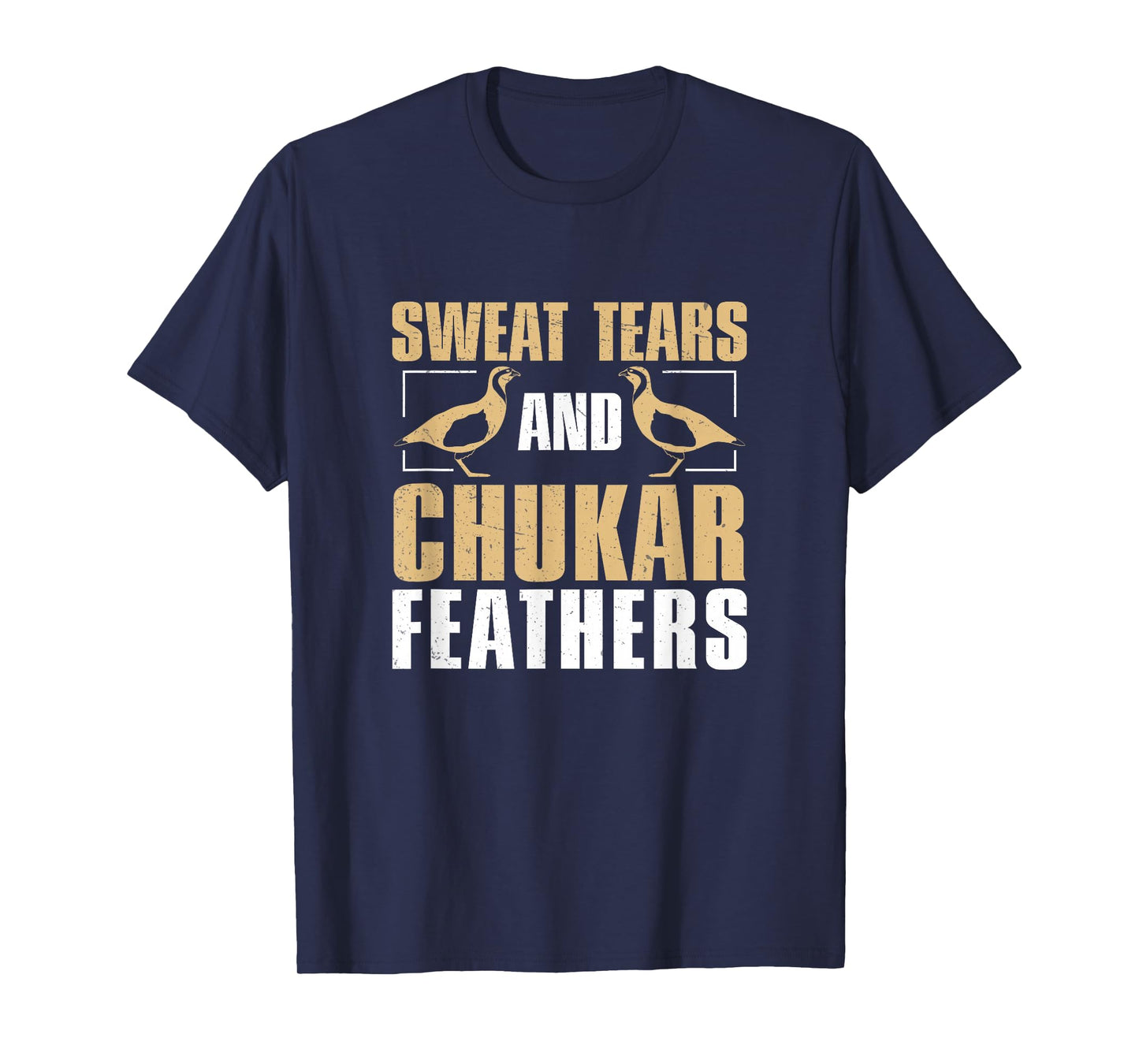 Funny Sweat, Tears And Chukar Feathers For Chukar Whisperers T-Shirt