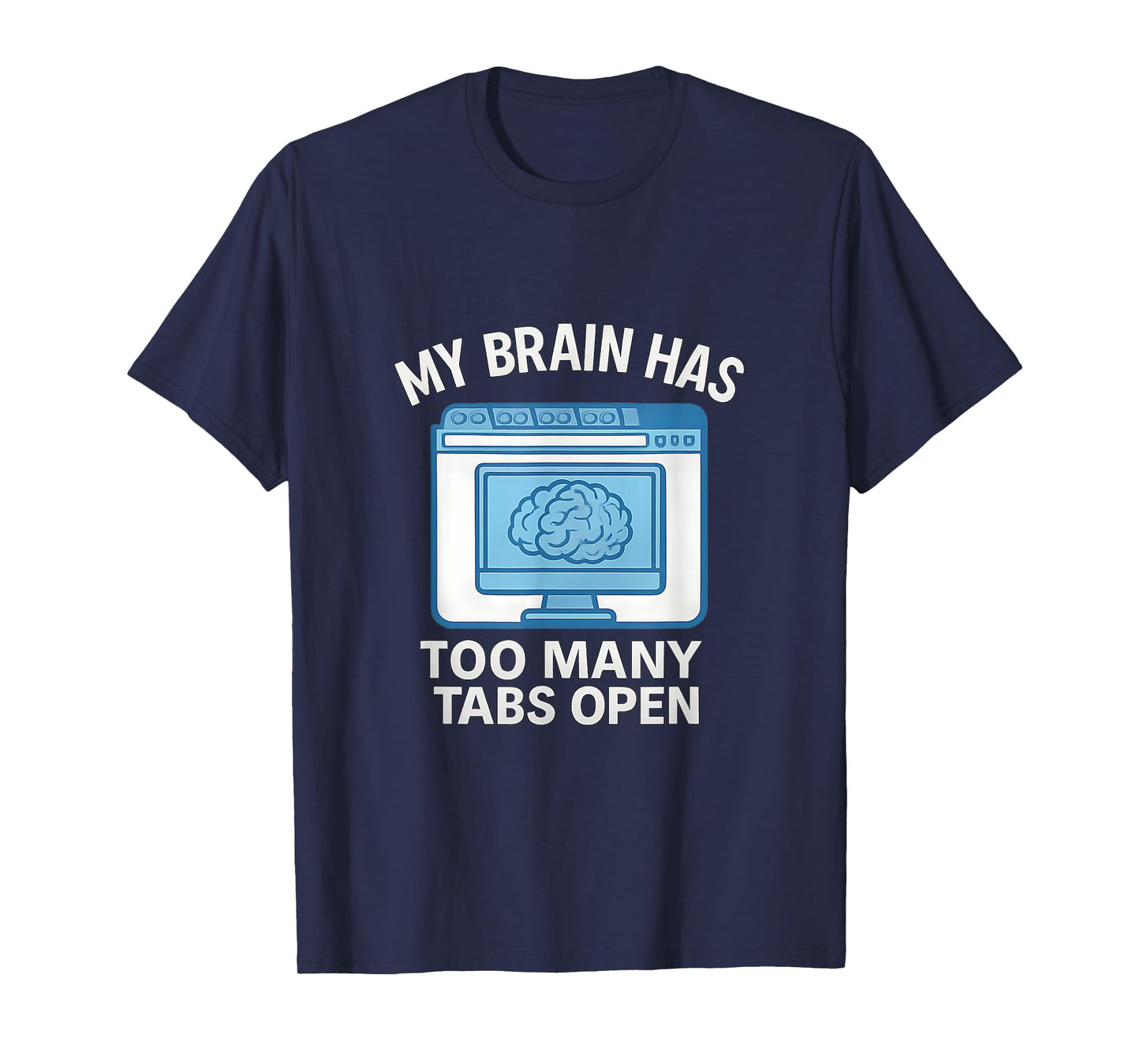 My Brain Has Too Many Tabs Open Computer Humor T-Shirt